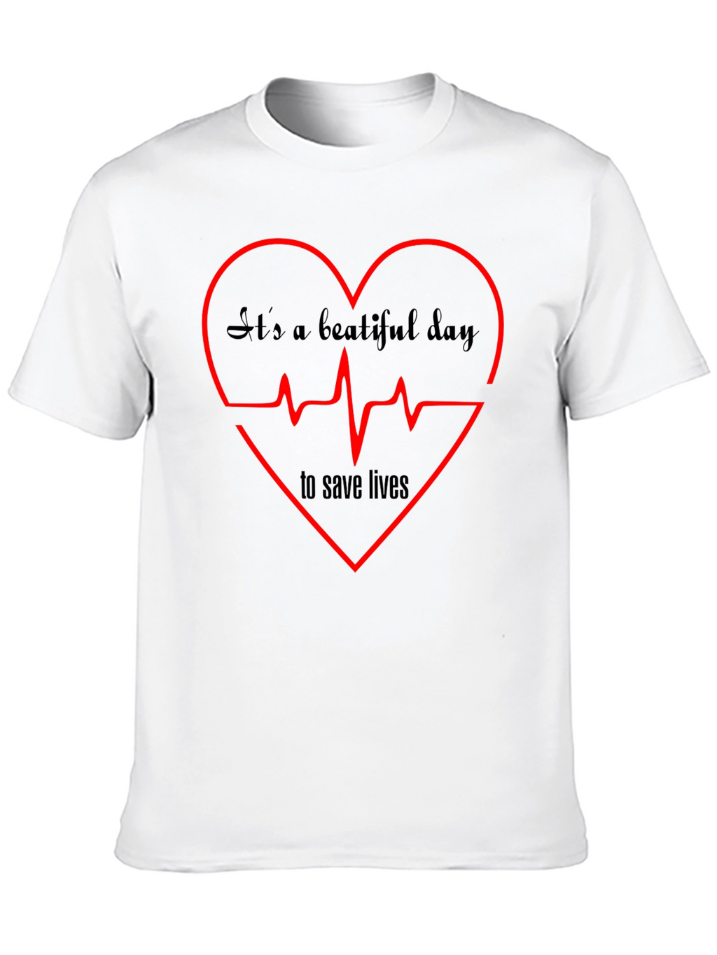 Its A Beautiful Day to Save Lives Graphic Tee