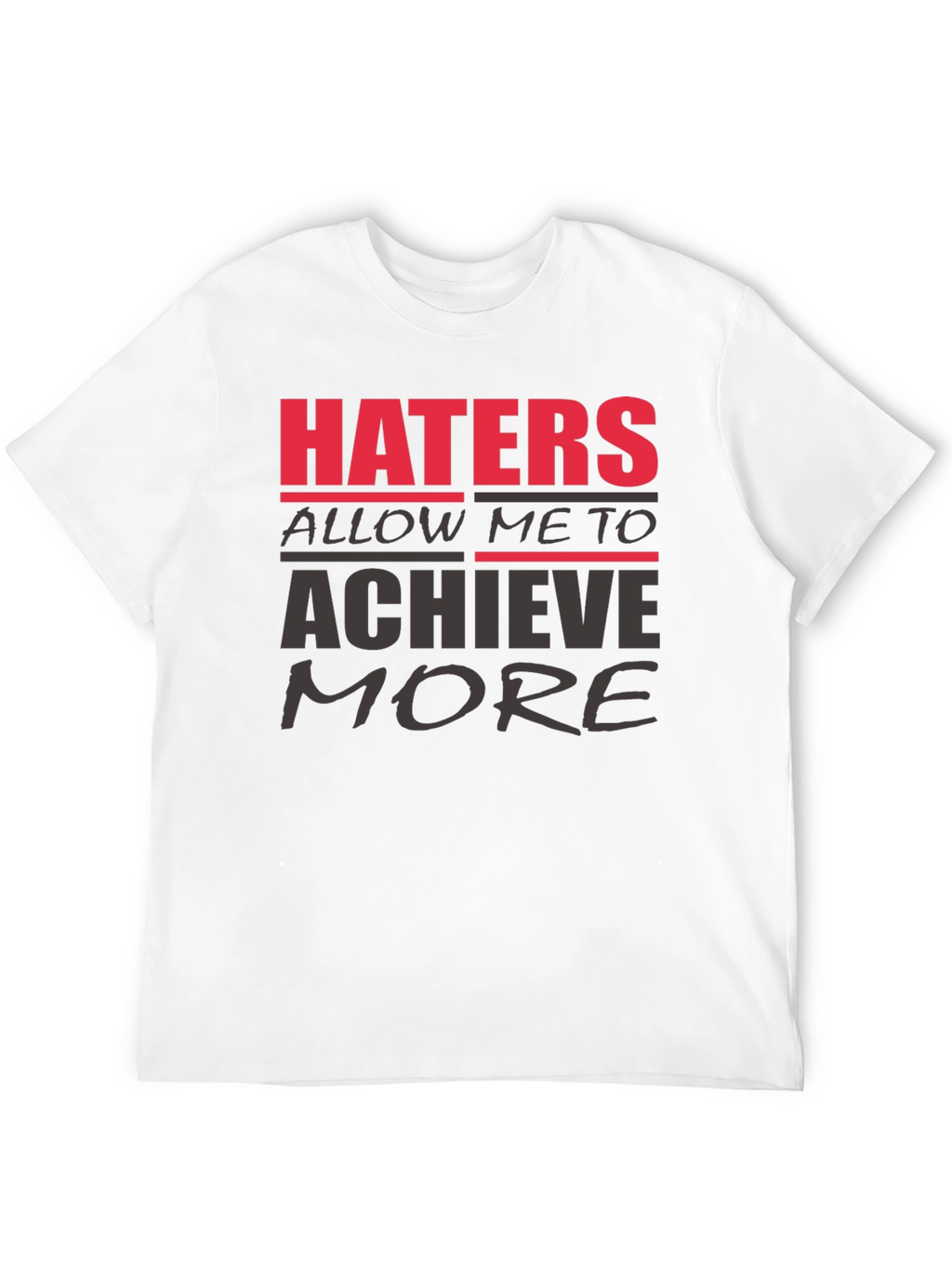 Haters Achieve More T-Shirt