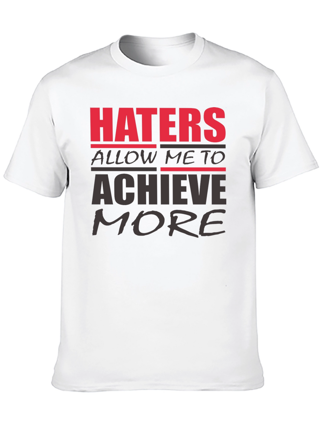Haters Achieve More T-Shirt