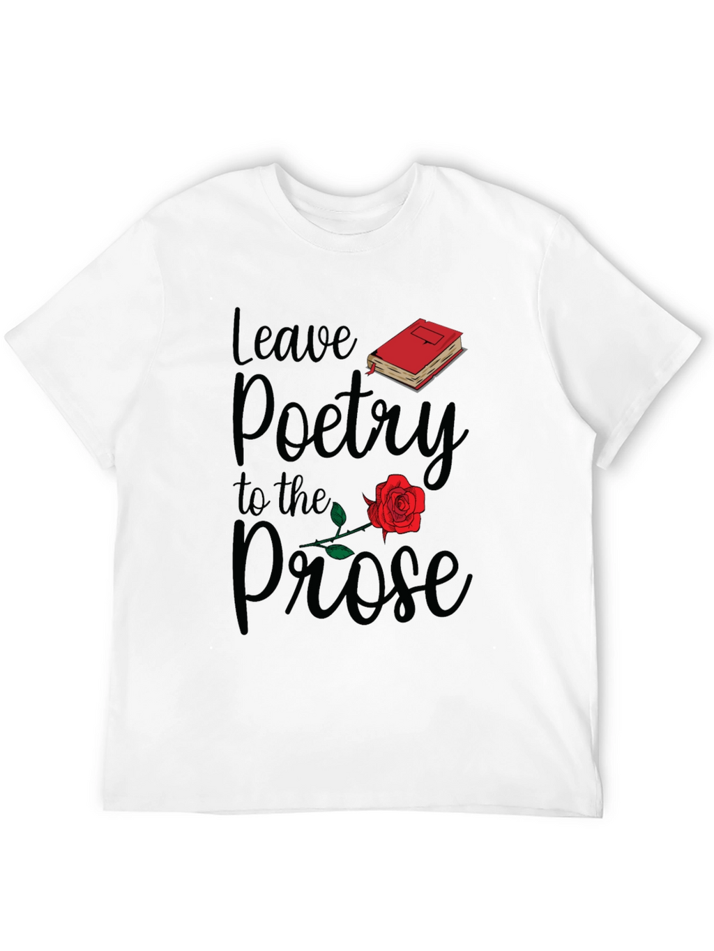 Leave Poetry to the Prose T-Shirt
