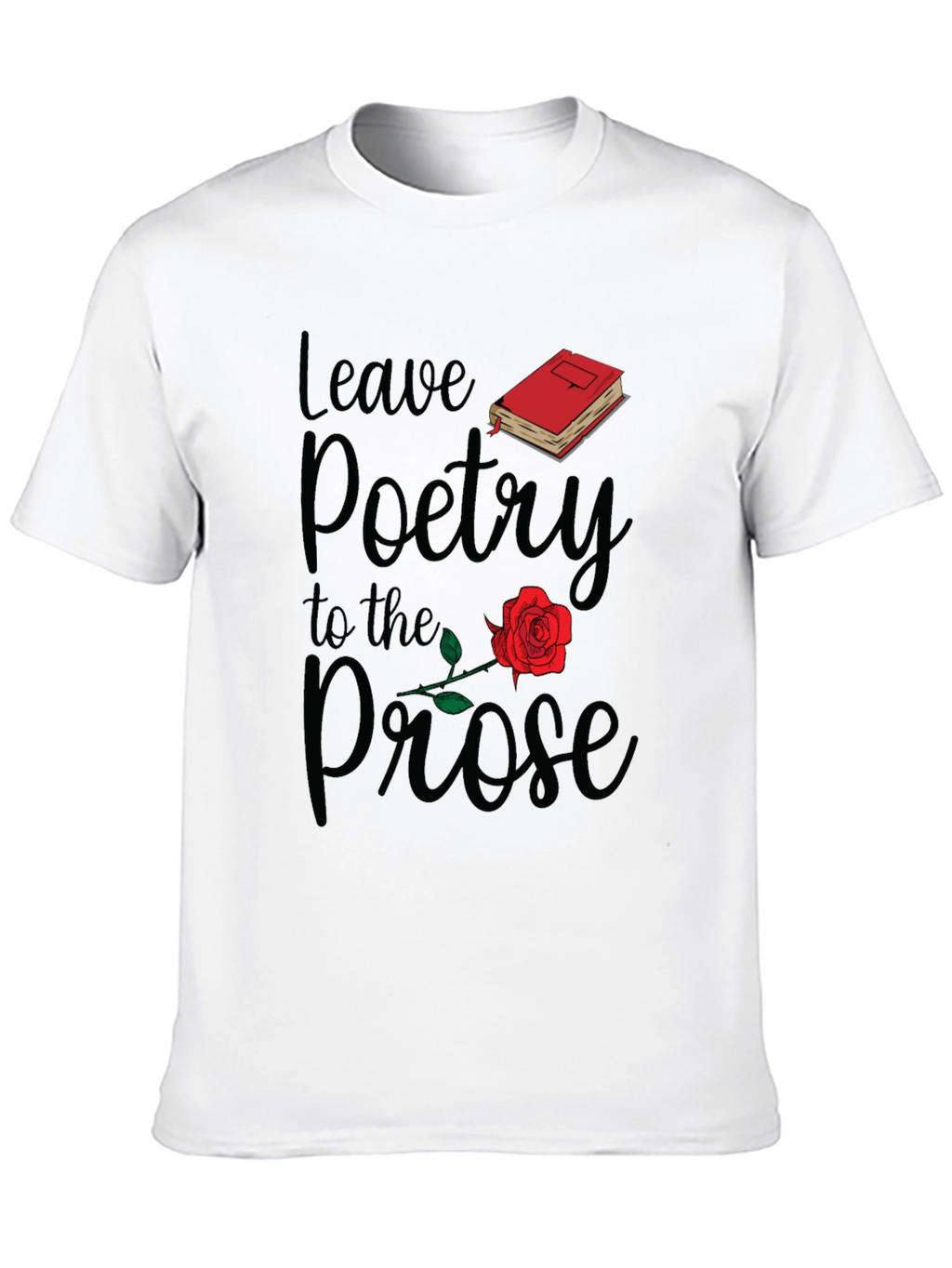 Leave Poetry to the Prose T-Shirt