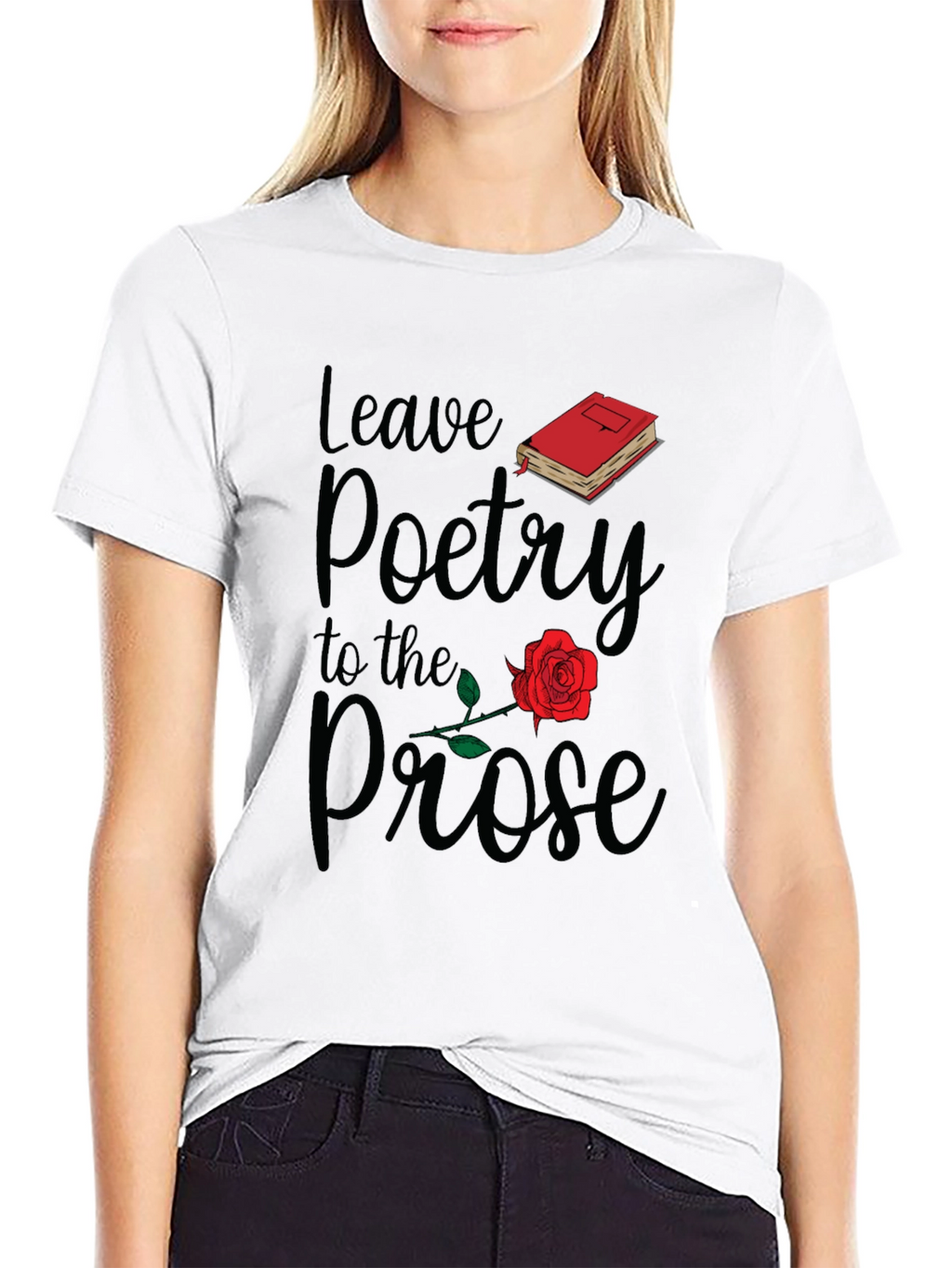 Leave Poetry to the Prose T-Shirt