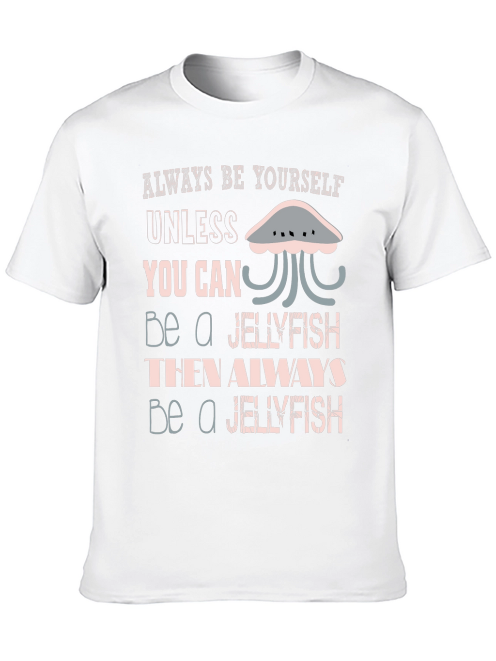 Jellyfish Graphic Tee - Always Be Yourself Shirt