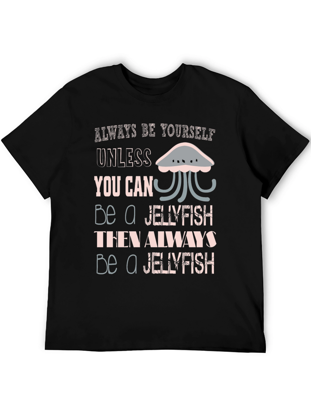 Jellyfish Graphic Tee - Always Be Yourself Shirt