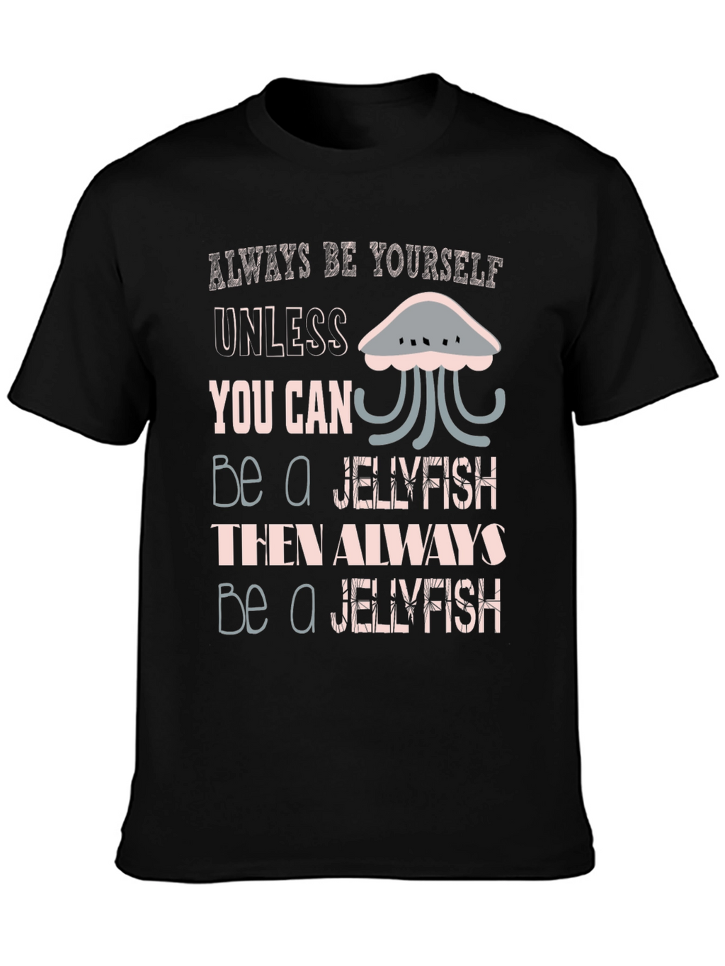 Jellyfish Graphic Tee - Always Be Yourself Shirt