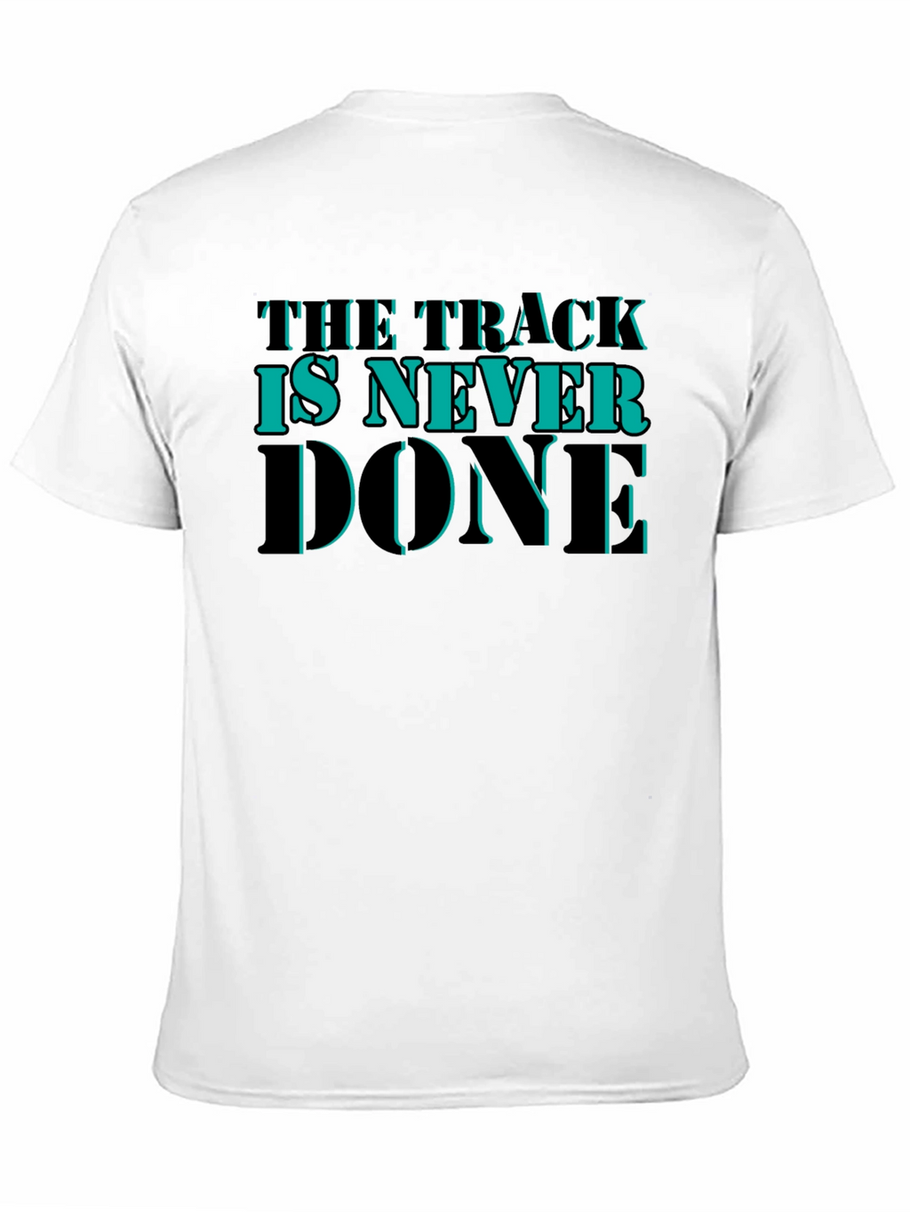 The Track is Never Done Graphic T-Shirt