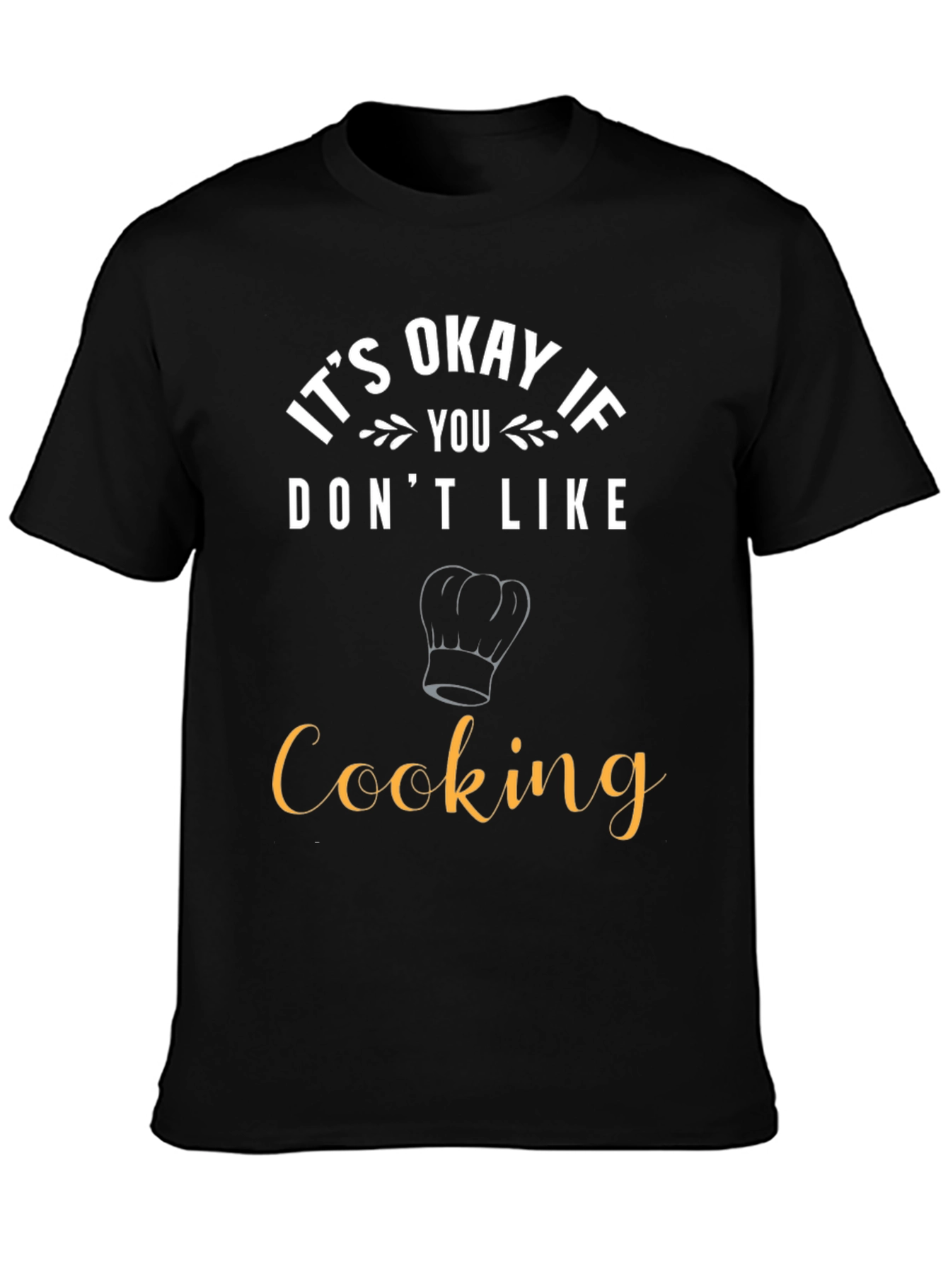 Funny Cooking T-Shirt - Its Okay If You Dont Like Cooking