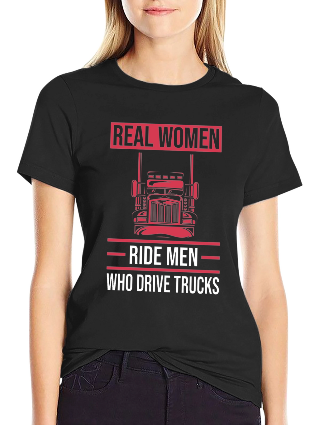 Real Women Ride Men Who Drive Trucks T-Shirt