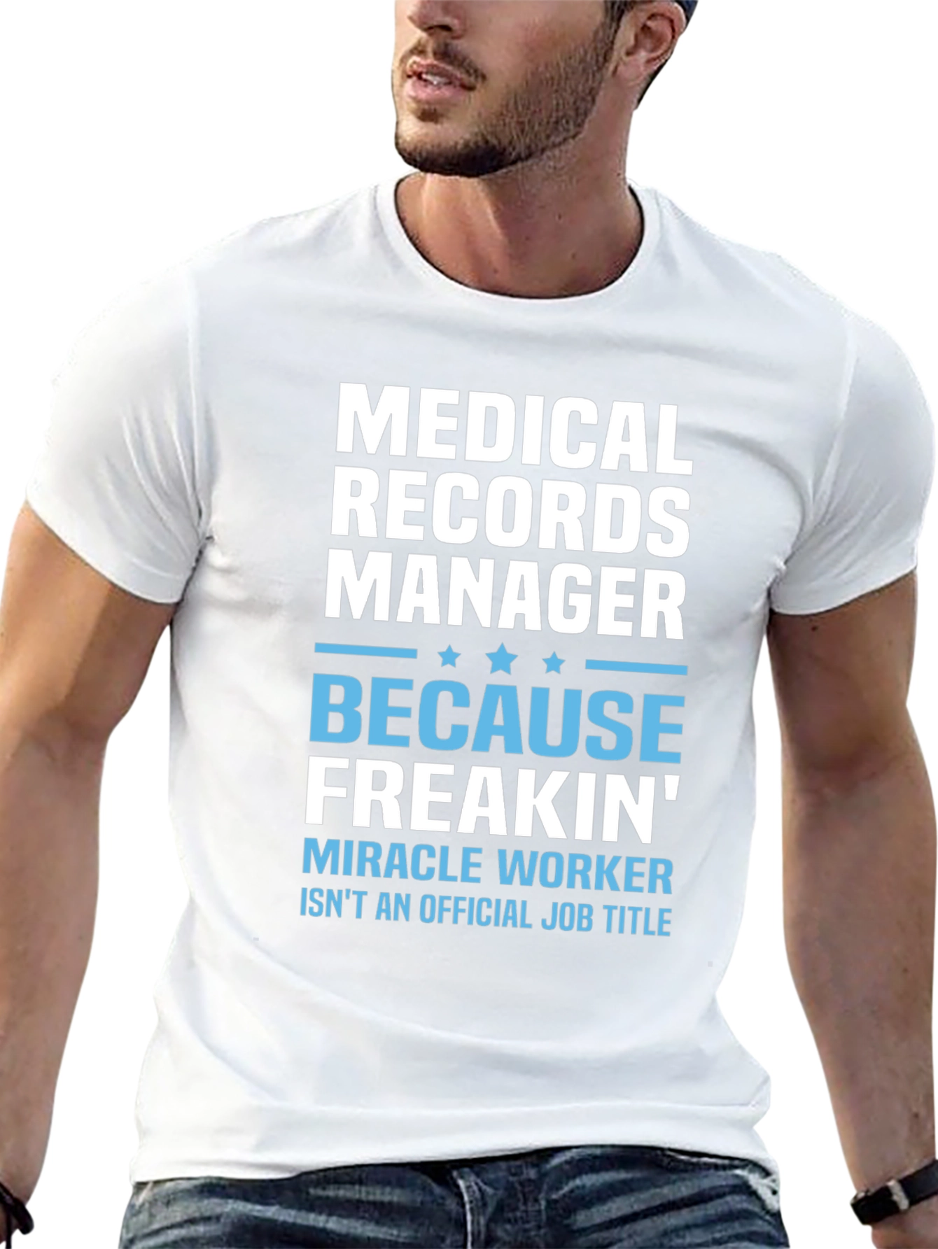 Medical Records Manager T-Shirt - Because Freakin Miracle Worker