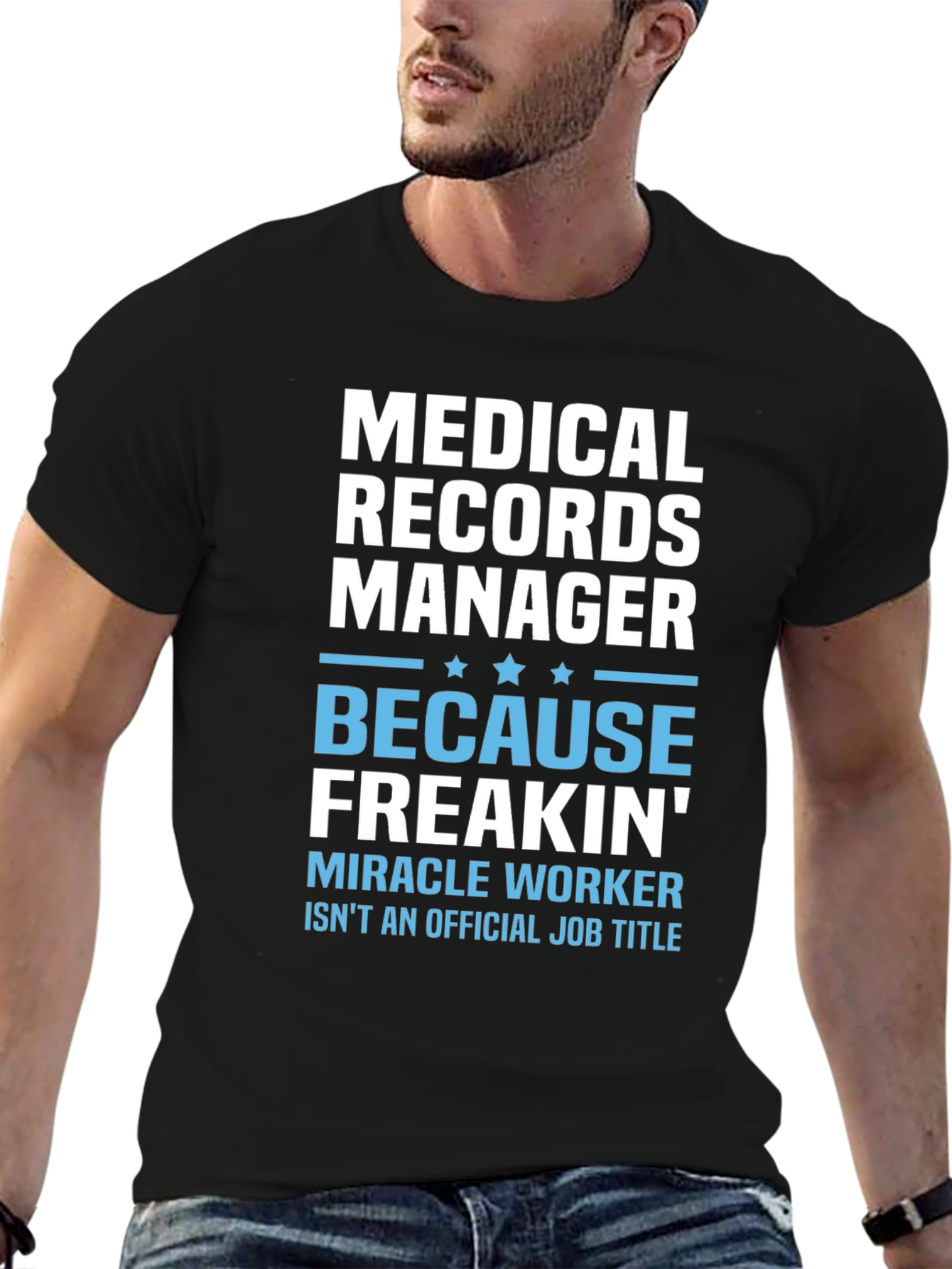Medical Records Manager T-Shirt - Because Freakin Miracle Worker