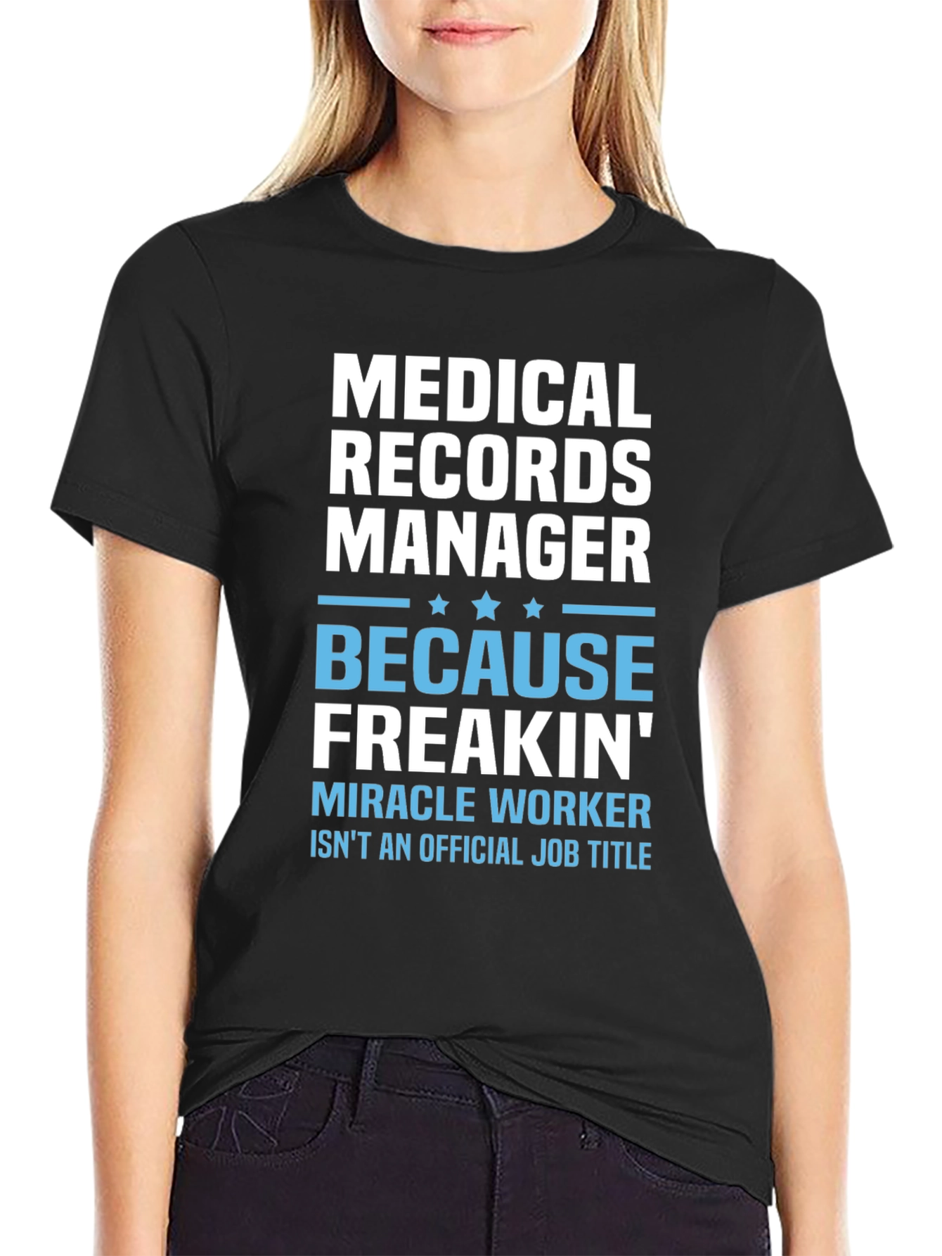 Medical Records Manager T-Shirt - Because Freakin Miracle Worker