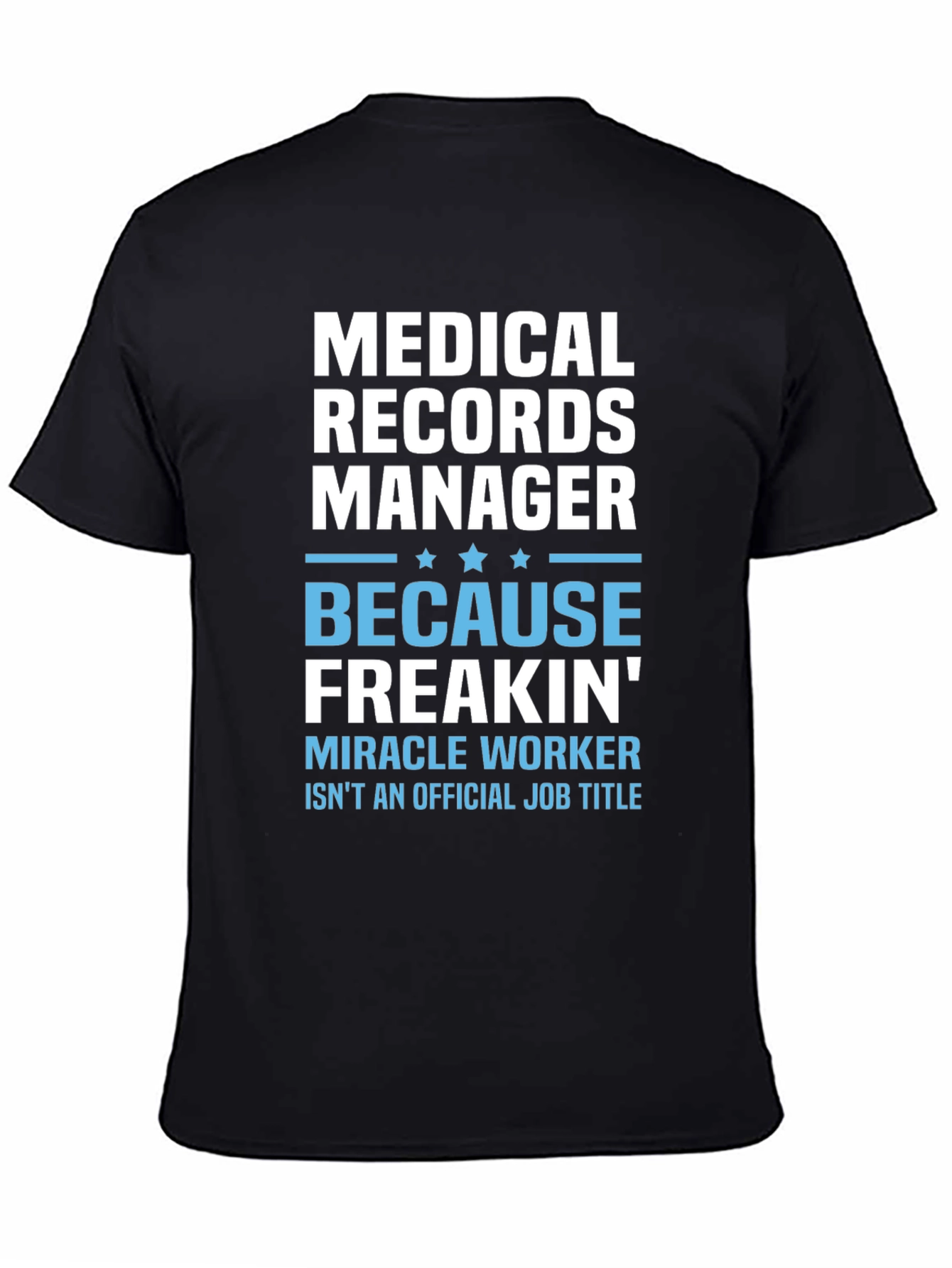 Medical Records Manager T-Shirt - Because Freakin Miracle Worker