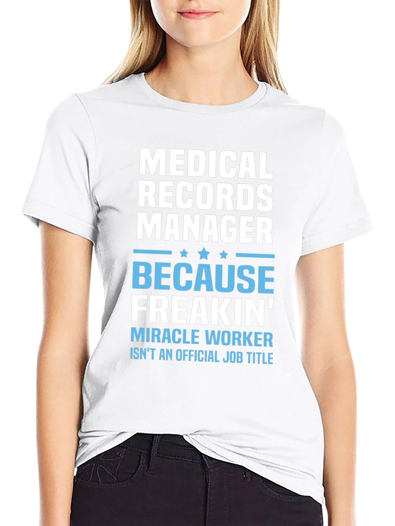 Medical Records Manager T-Shirt - Because Freakin Miracle Worker