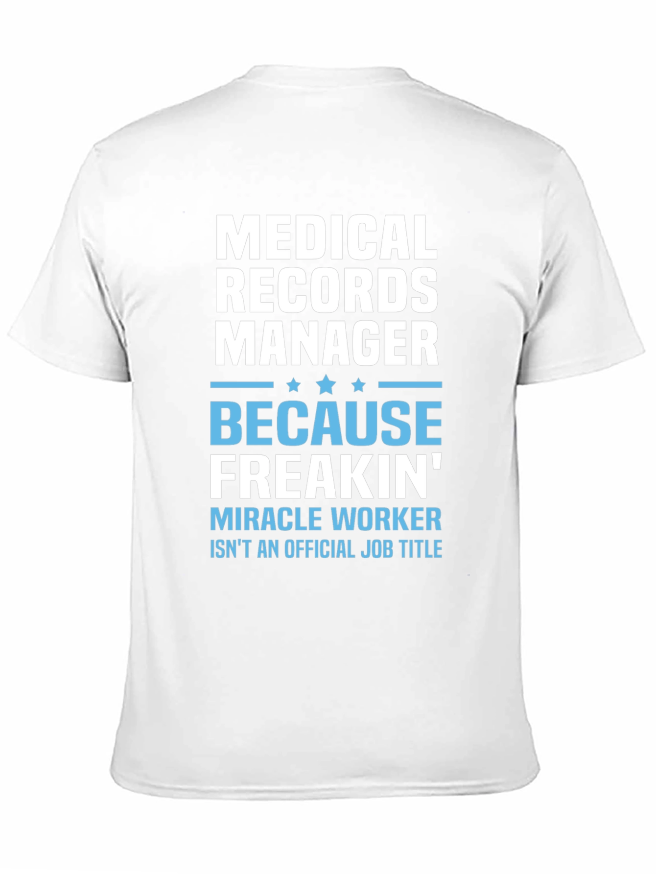 Medical Records Manager T-Shirt - Because Freakin Miracle Worker