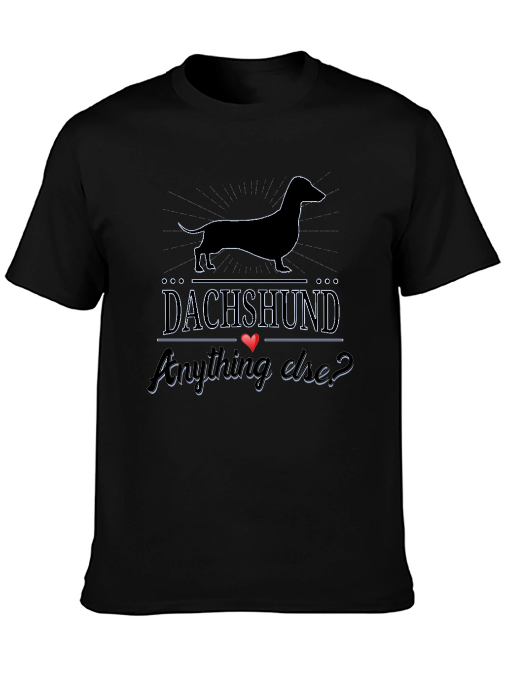 Dachshund Anything Else? T-Shirt - Black