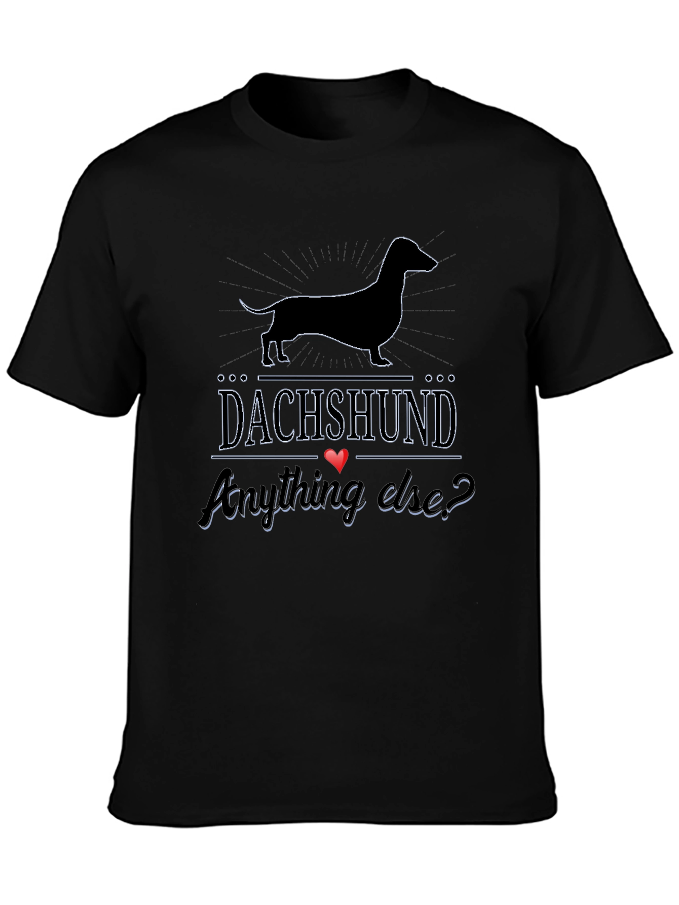 Dachshund Anything Else? T-Shirt - Black