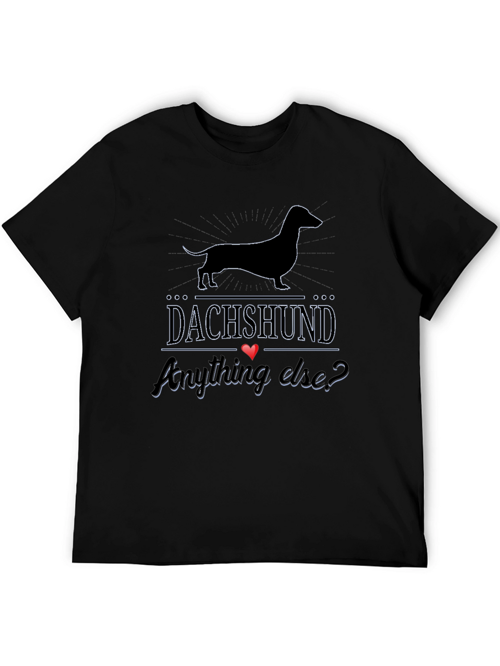 Dachshund Anything Else? T-Shirt - Black