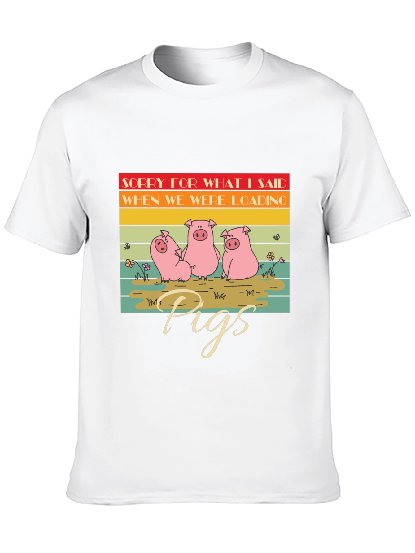 Funny Pig T-Shirt - Sorry For What I Said