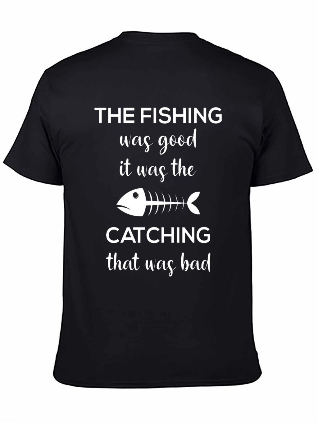 Fishing Humor T-Shirt - The Fishing Was Good!