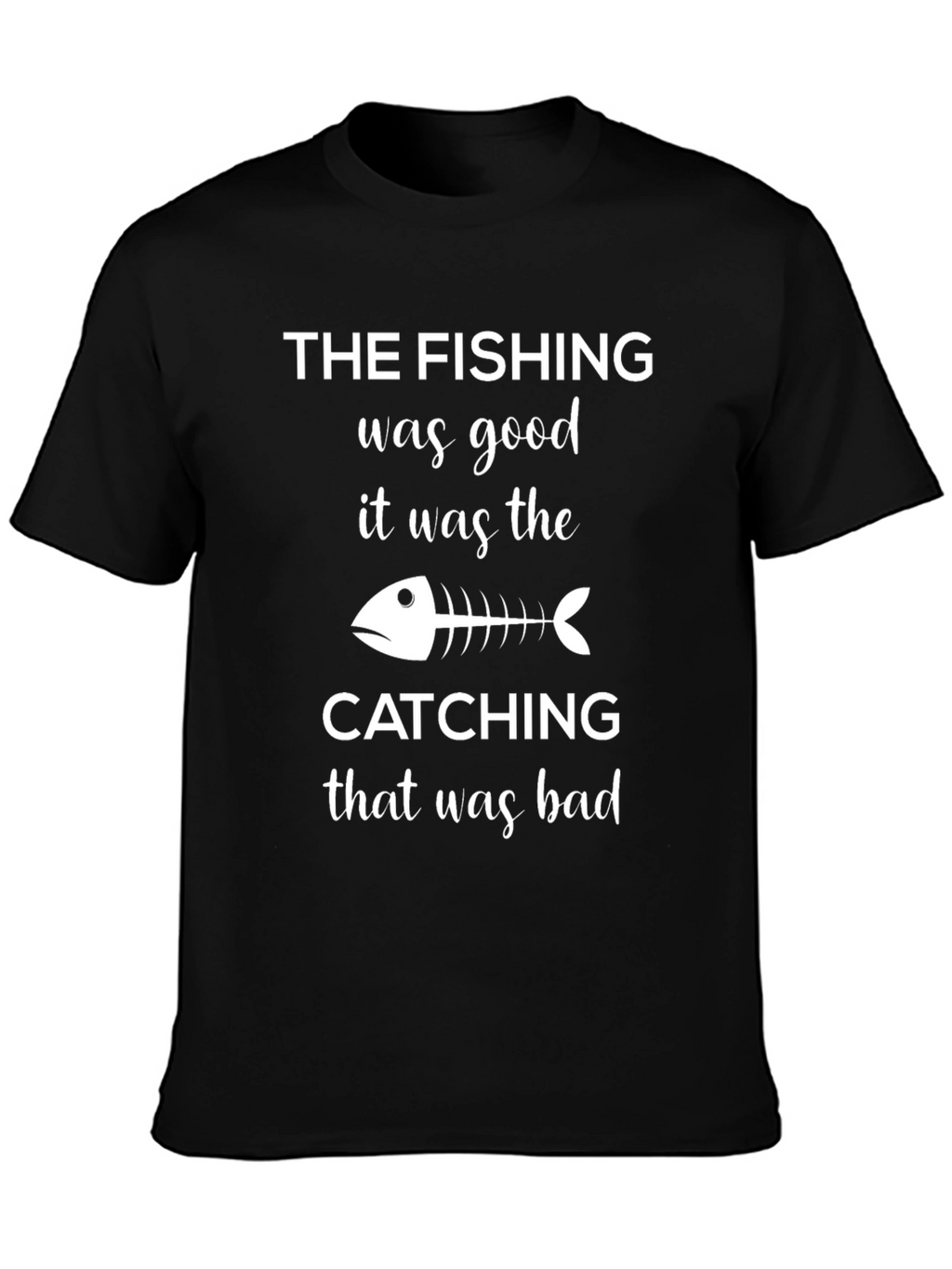 Fishing Humor T-Shirt - The Fishing Was Good!