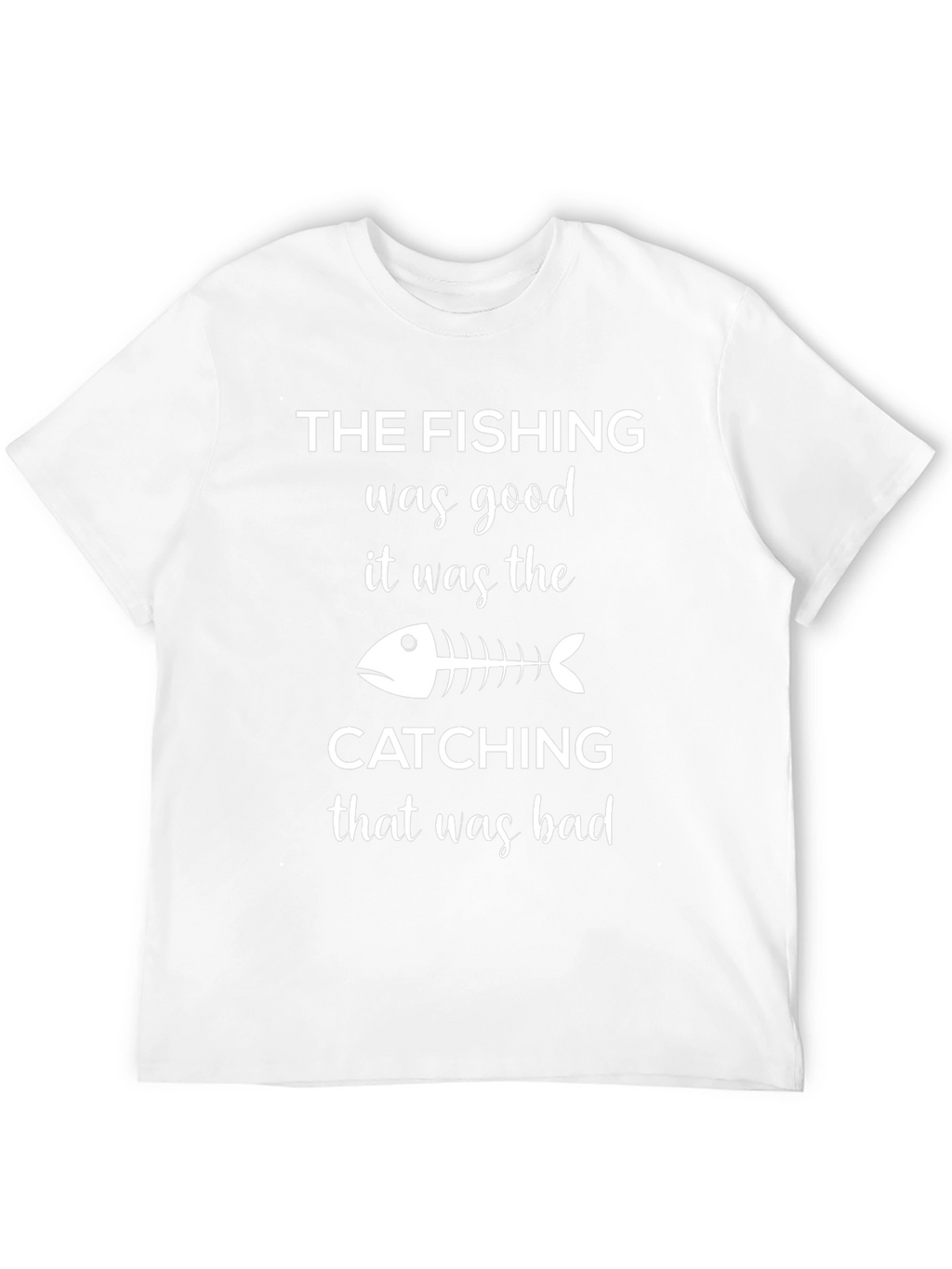 Fishing Humor T-Shirt - The Fishing Was Good!