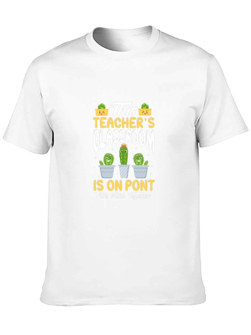 Teachers Classroom Cactus T-Shirt - We Stick Together