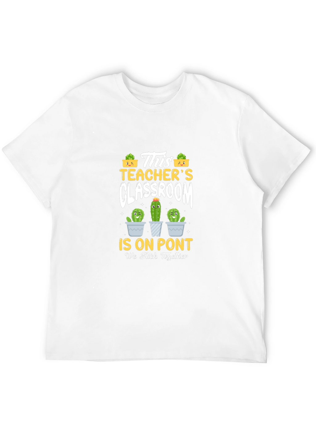 Teachers Classroom Cactus T-Shirt - We Stick Together
