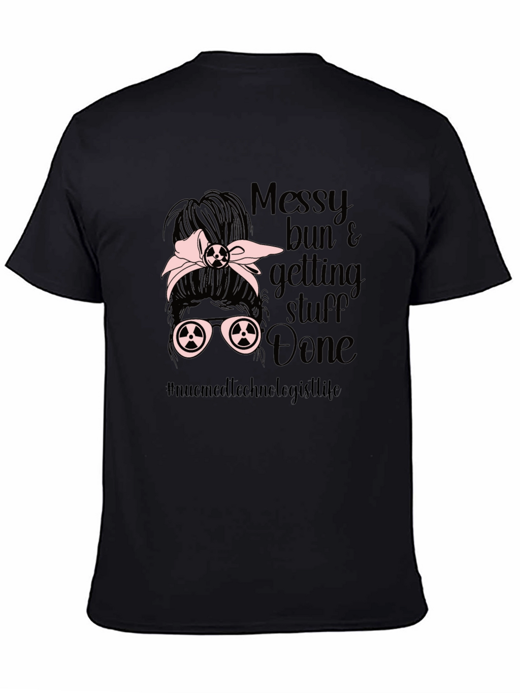 Messy Bun Nuc Med Technologist T-Shirt