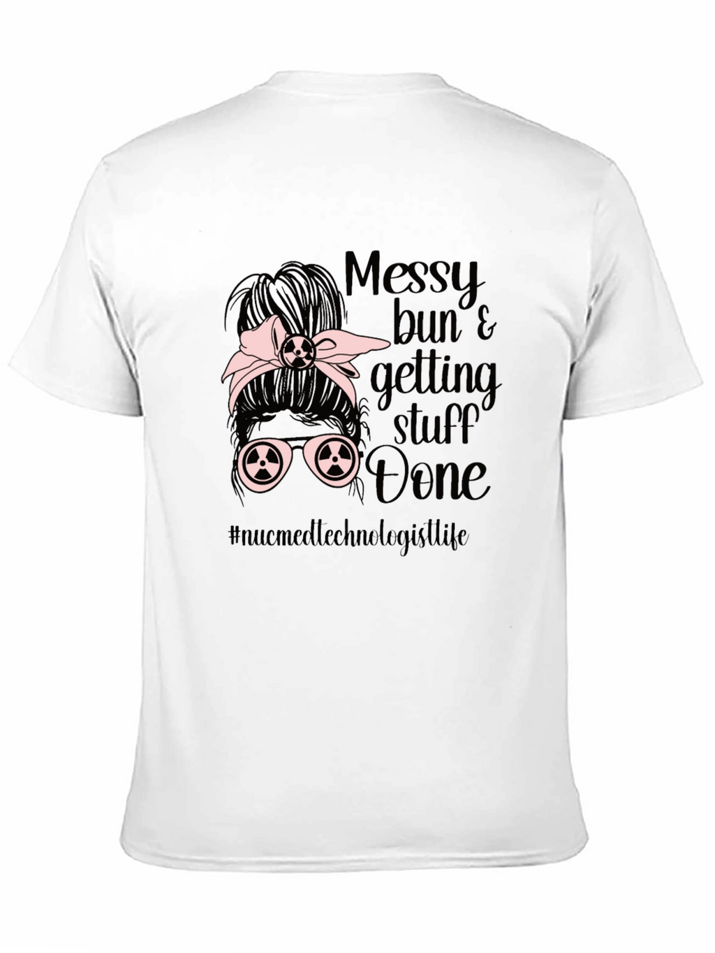 Messy Bun Nuc Med Technologist T-Shirt