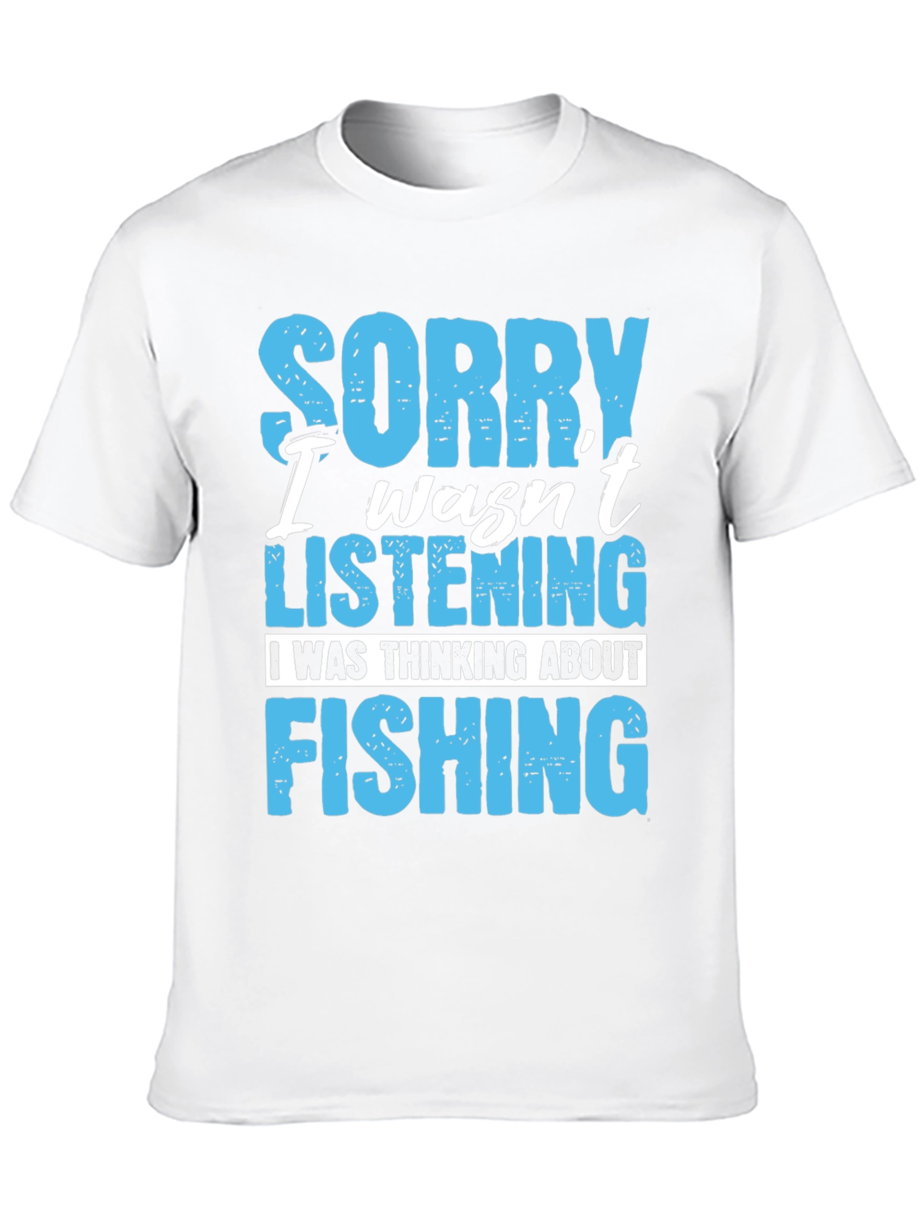 Fishing T-Shirt: Sorry Wasnt Listening