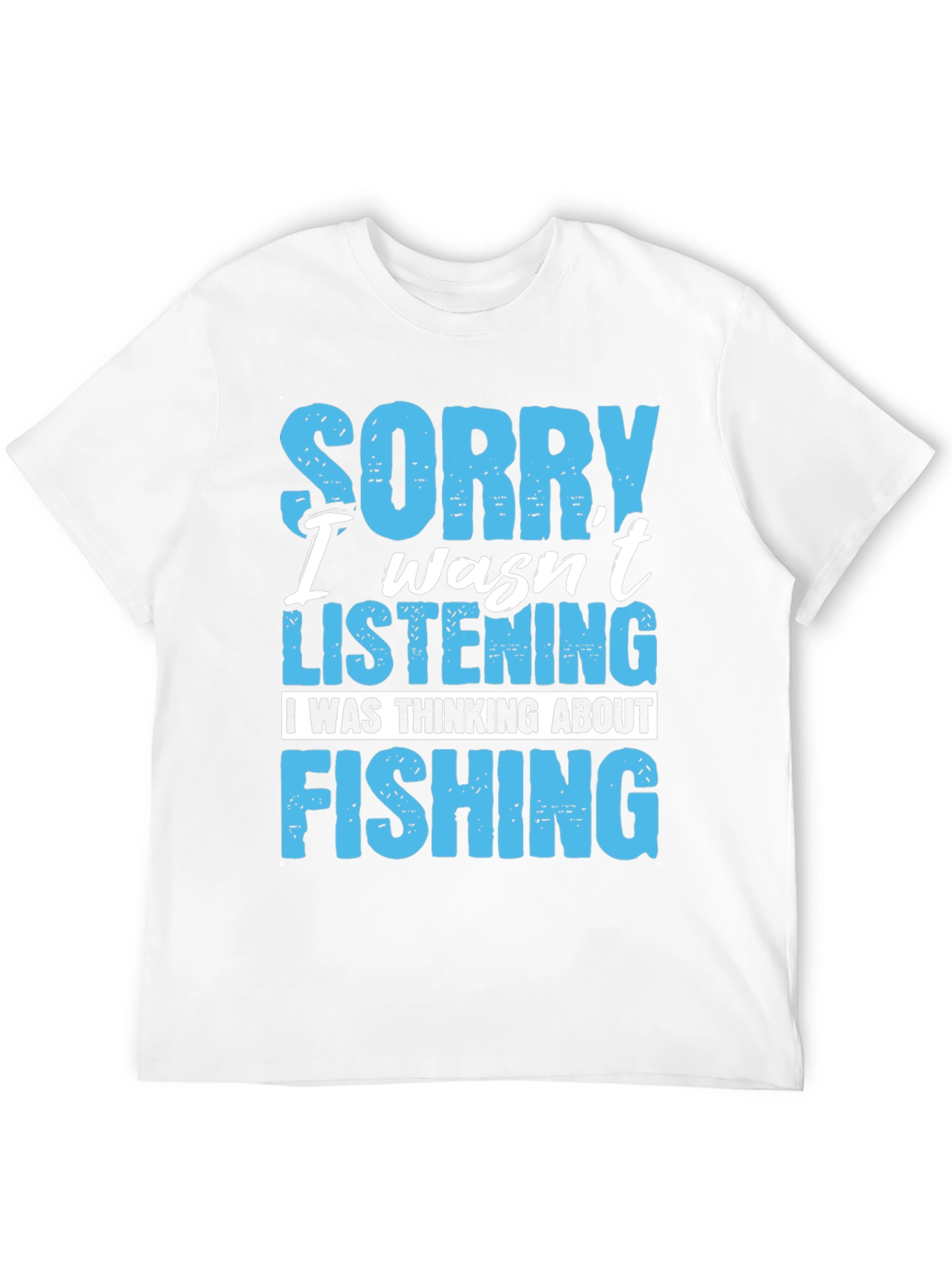 Fishing T-Shirt: Sorry Wasnt Listening