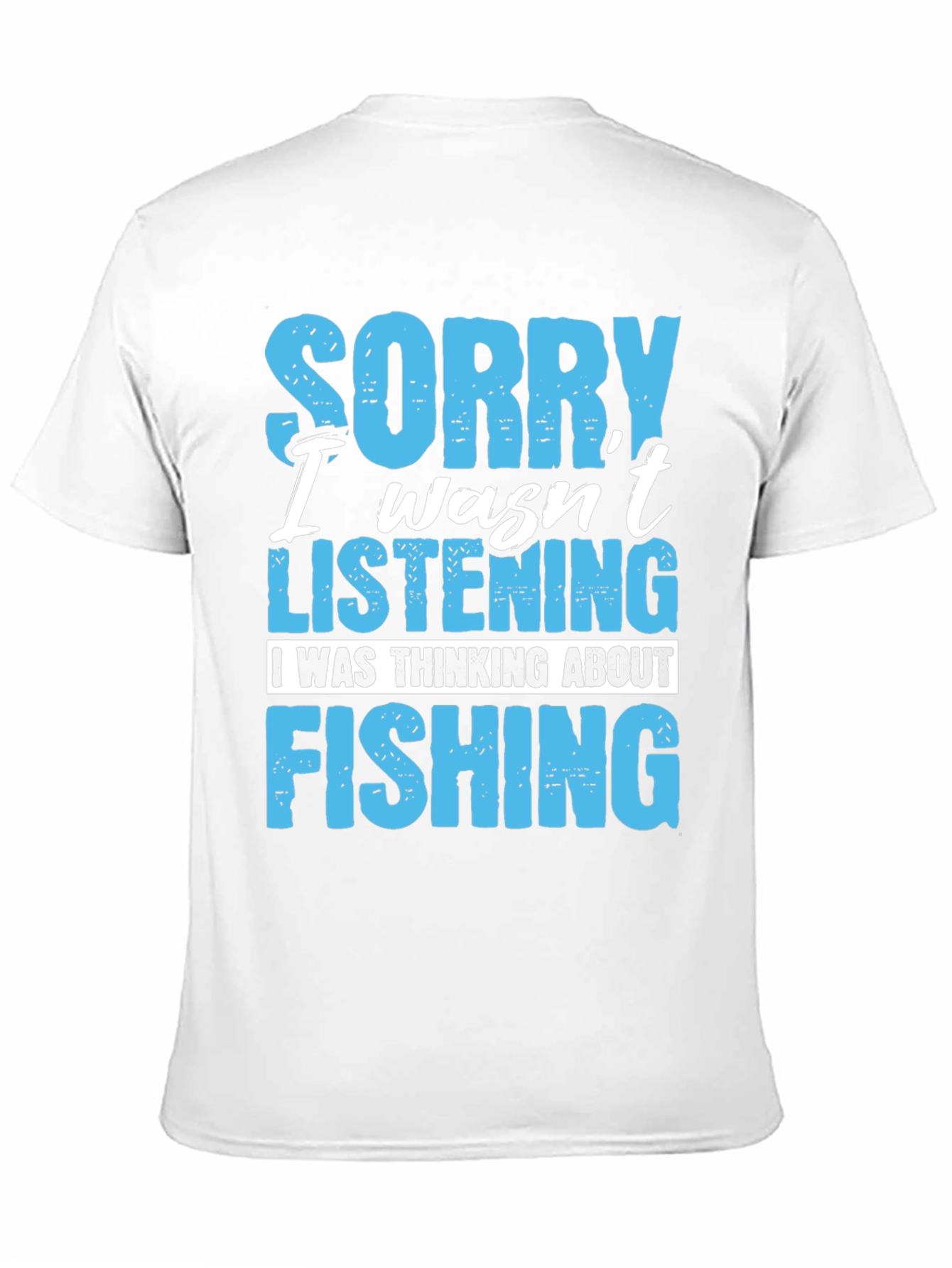 Fishing T-Shirt: Sorry Wasnt Listening
