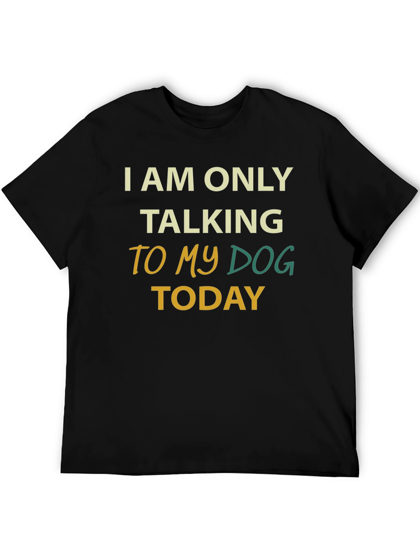 Dog Lover Tee: I Am Only Talking To My Dog Today
