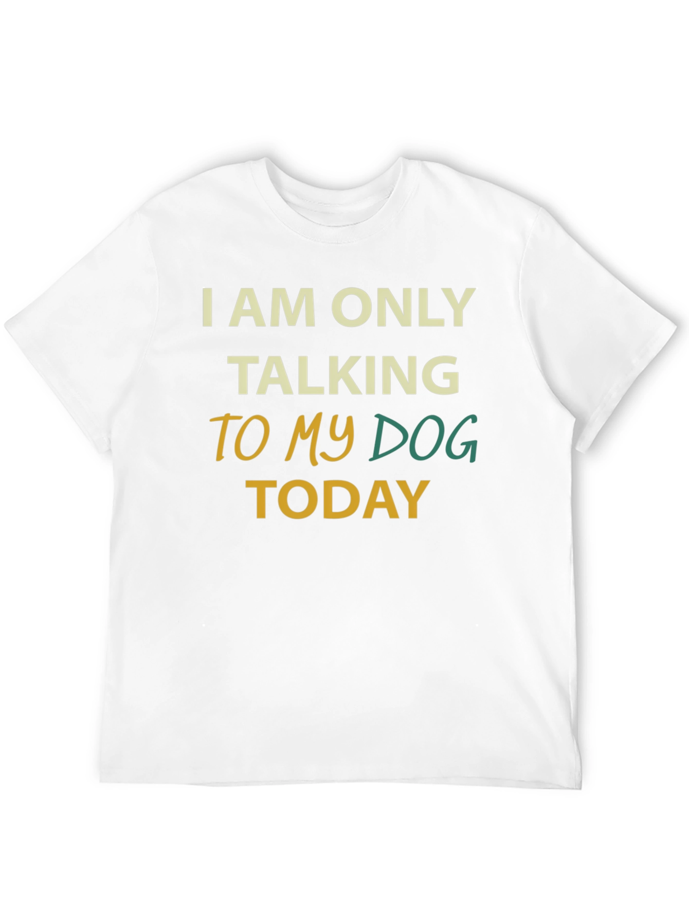 Dog Lover Tee: I Am Only Talking To My Dog Today