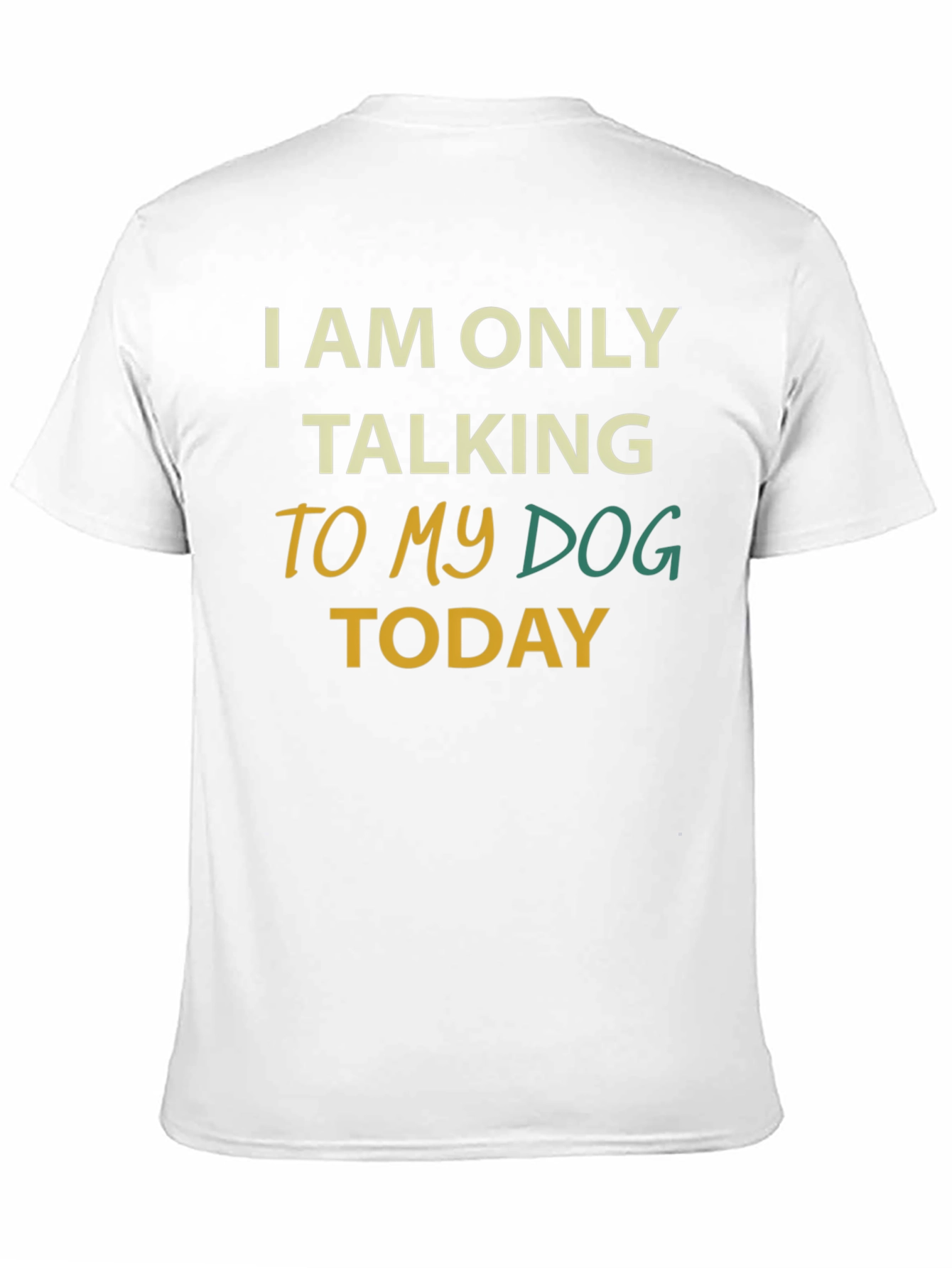 Dog Lover Tee: I Am Only Talking To My Dog Today