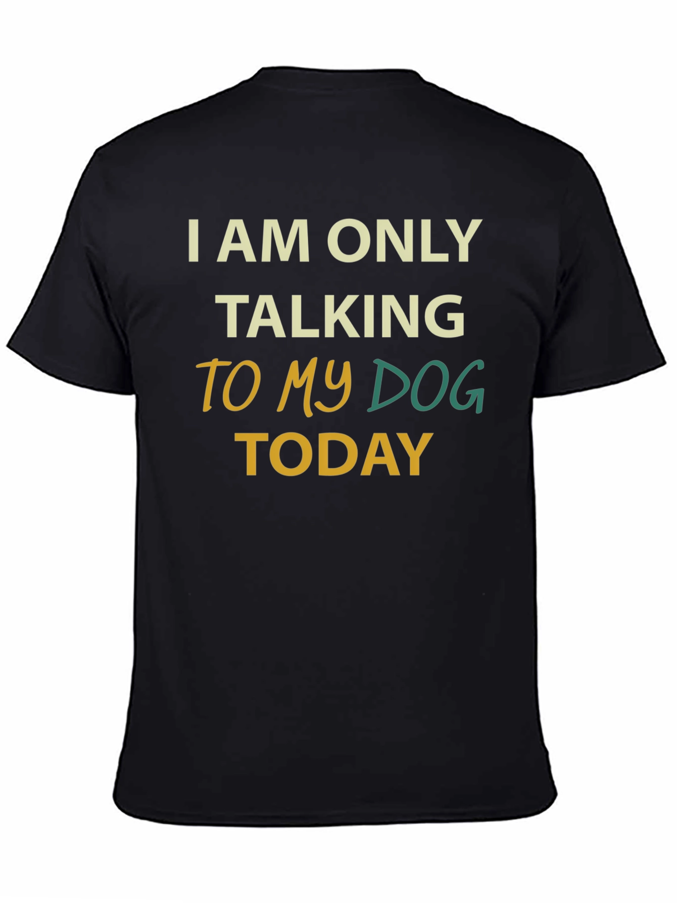 Dog Lover Tee: I Am Only Talking To My Dog Today