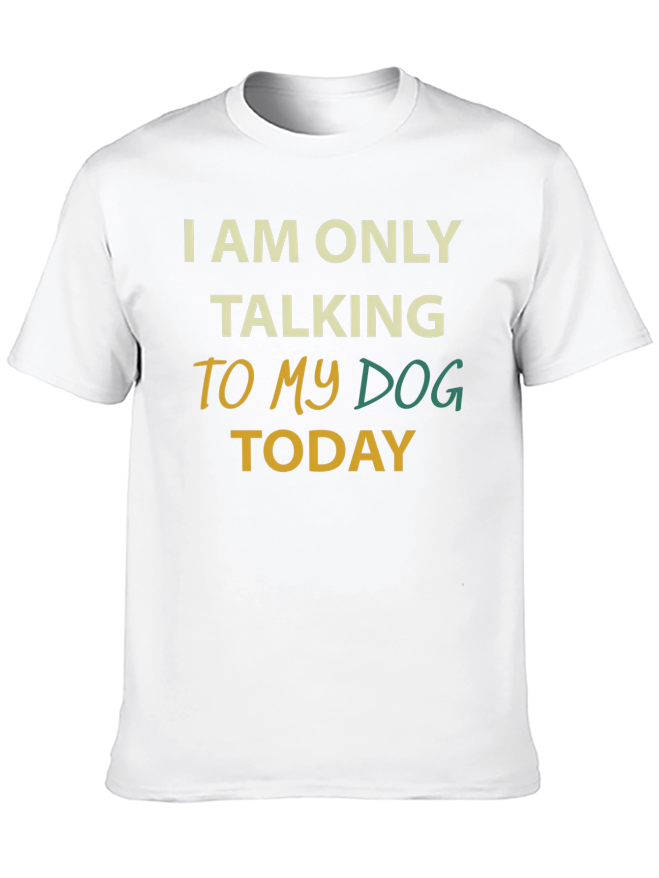Dog Lover Tee: I Am Only Talking To My Dog Today