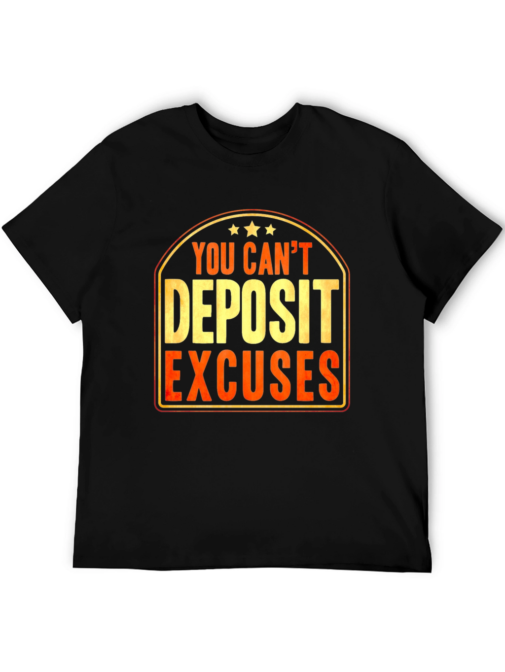 You Cant Deposit Excuses Graphic T-Shirt