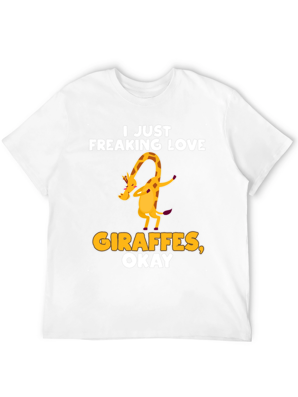 I Just Freaking Love Giraffes Okay! T-Shirt