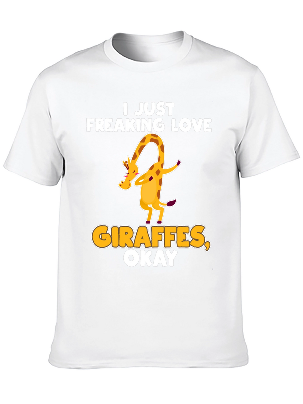 I Just Freaking Love Giraffes Okay! T-Shirt