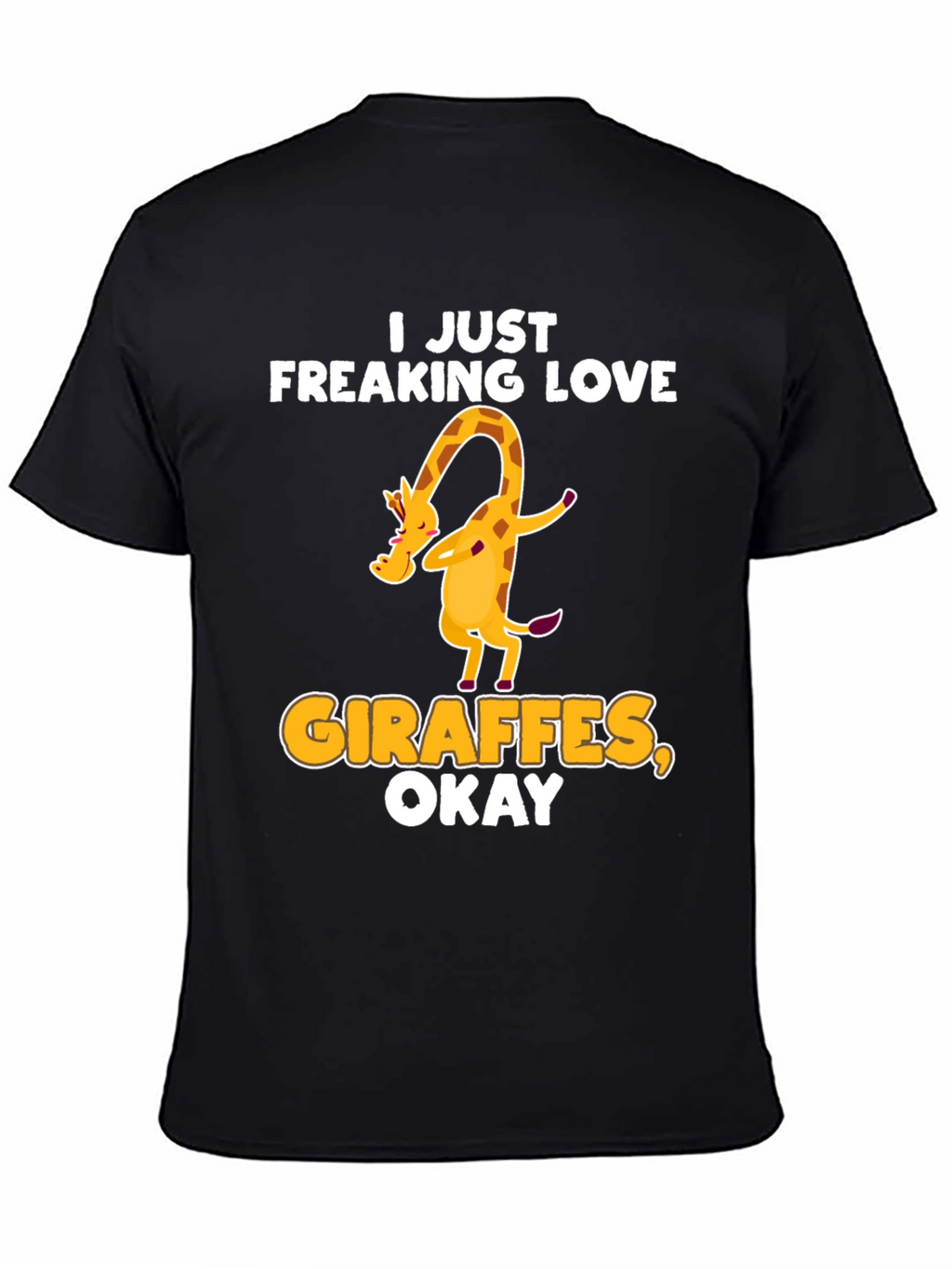 I Just Freaking Love Giraffes Okay! T-Shirt