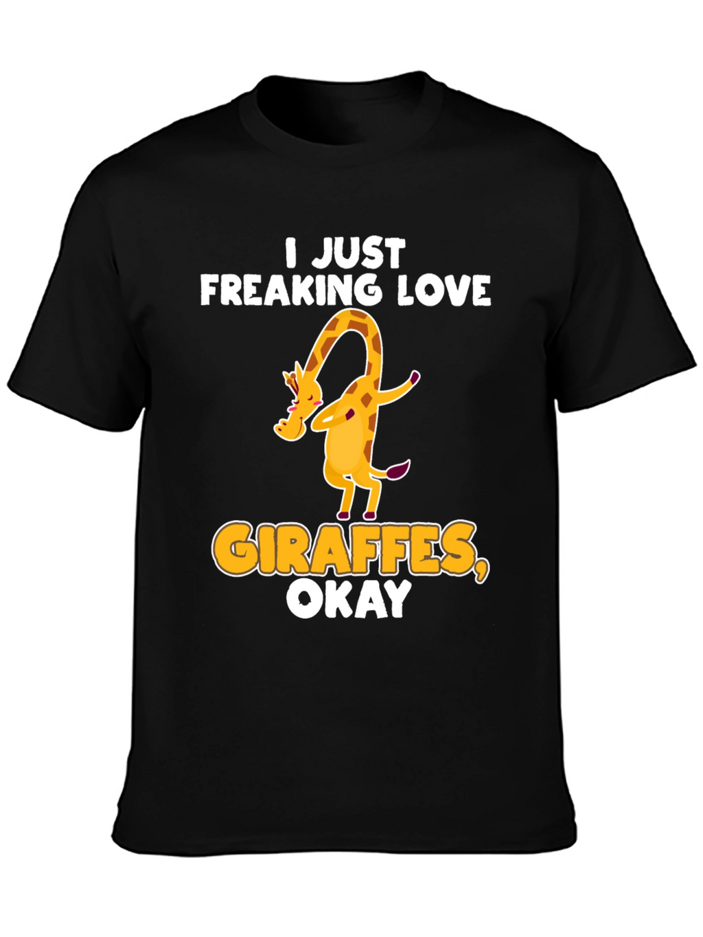 I Just Freaking Love Giraffes Okay! T-Shirt