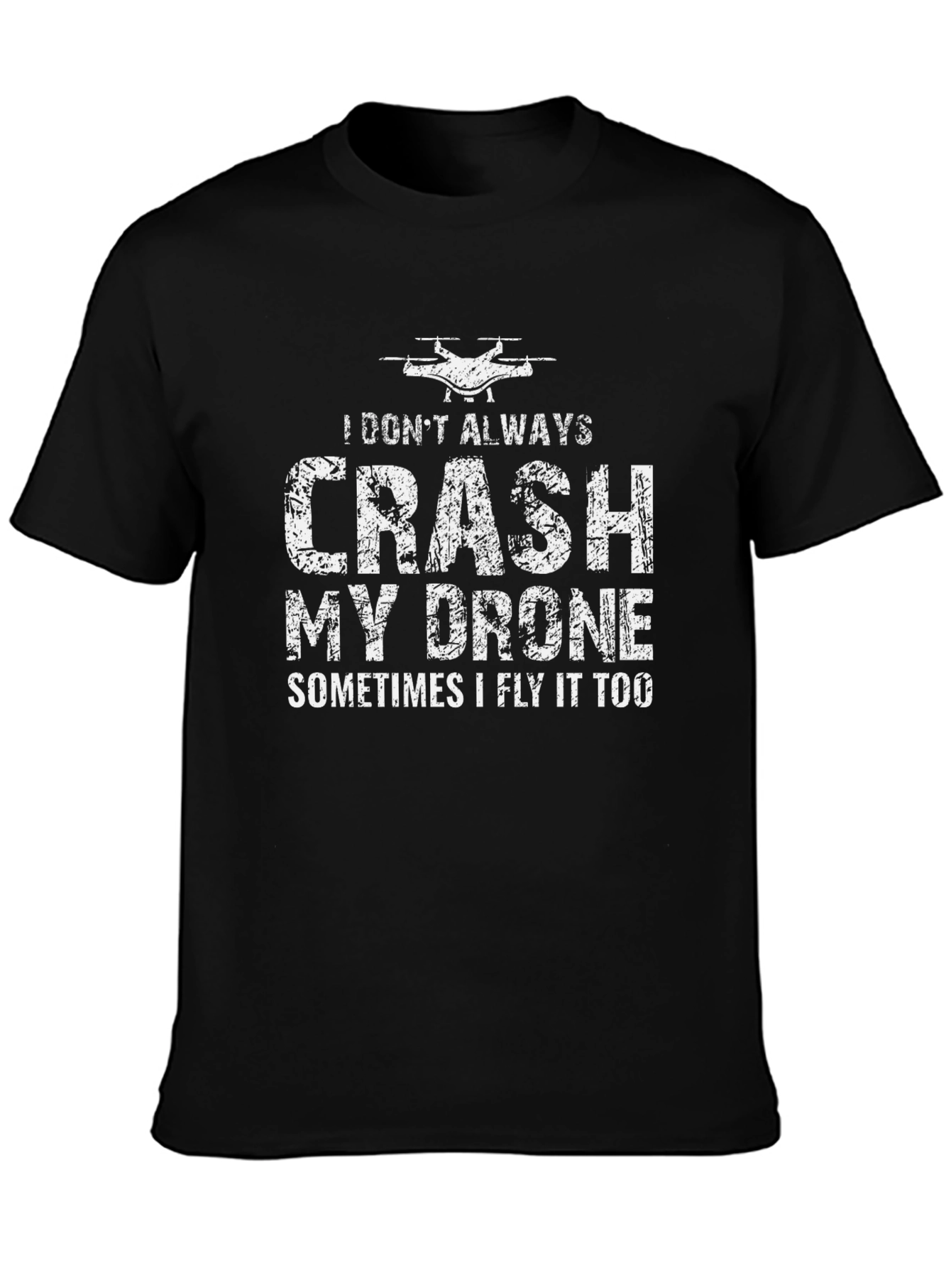 Drone Pilot Funny T-Shirt - I Dont Always Crash