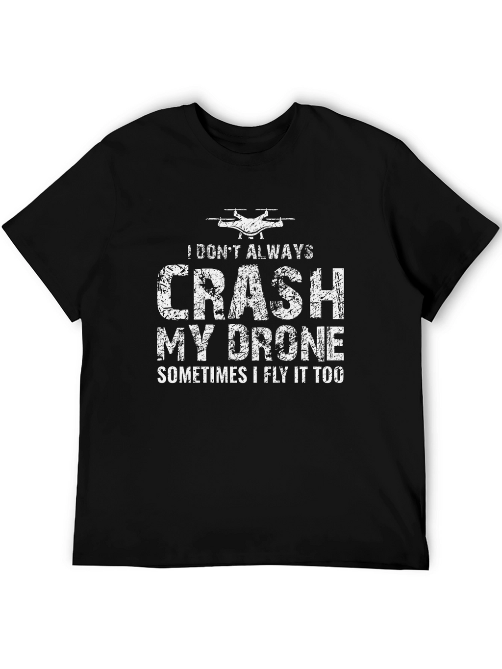Drone Pilot Funny T-Shirt - I Dont Always Crash