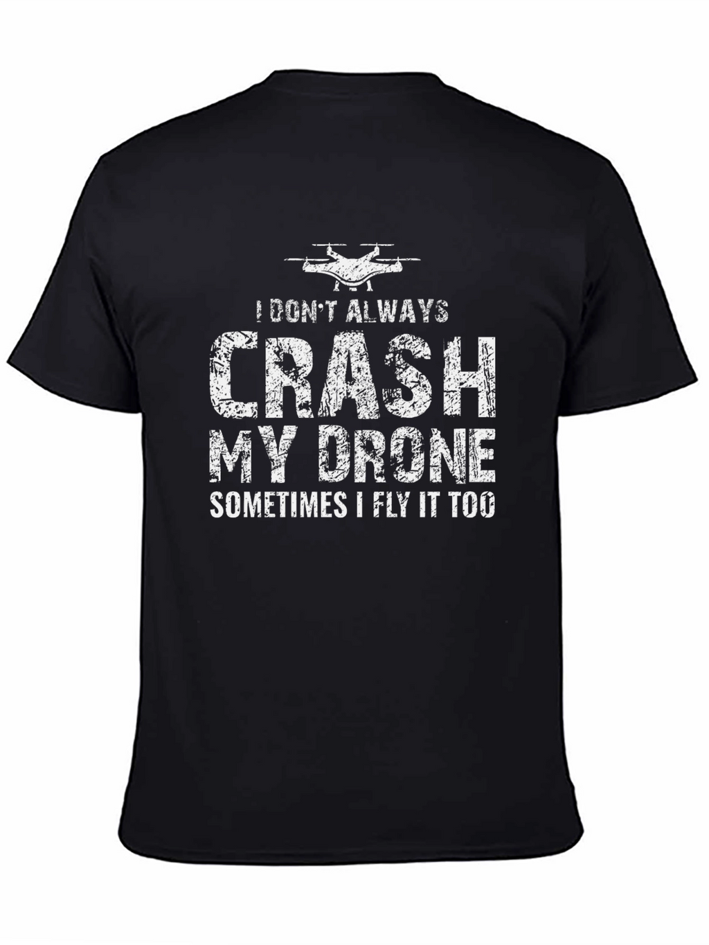 Drone Pilot Funny T-Shirt - I Dont Always Crash