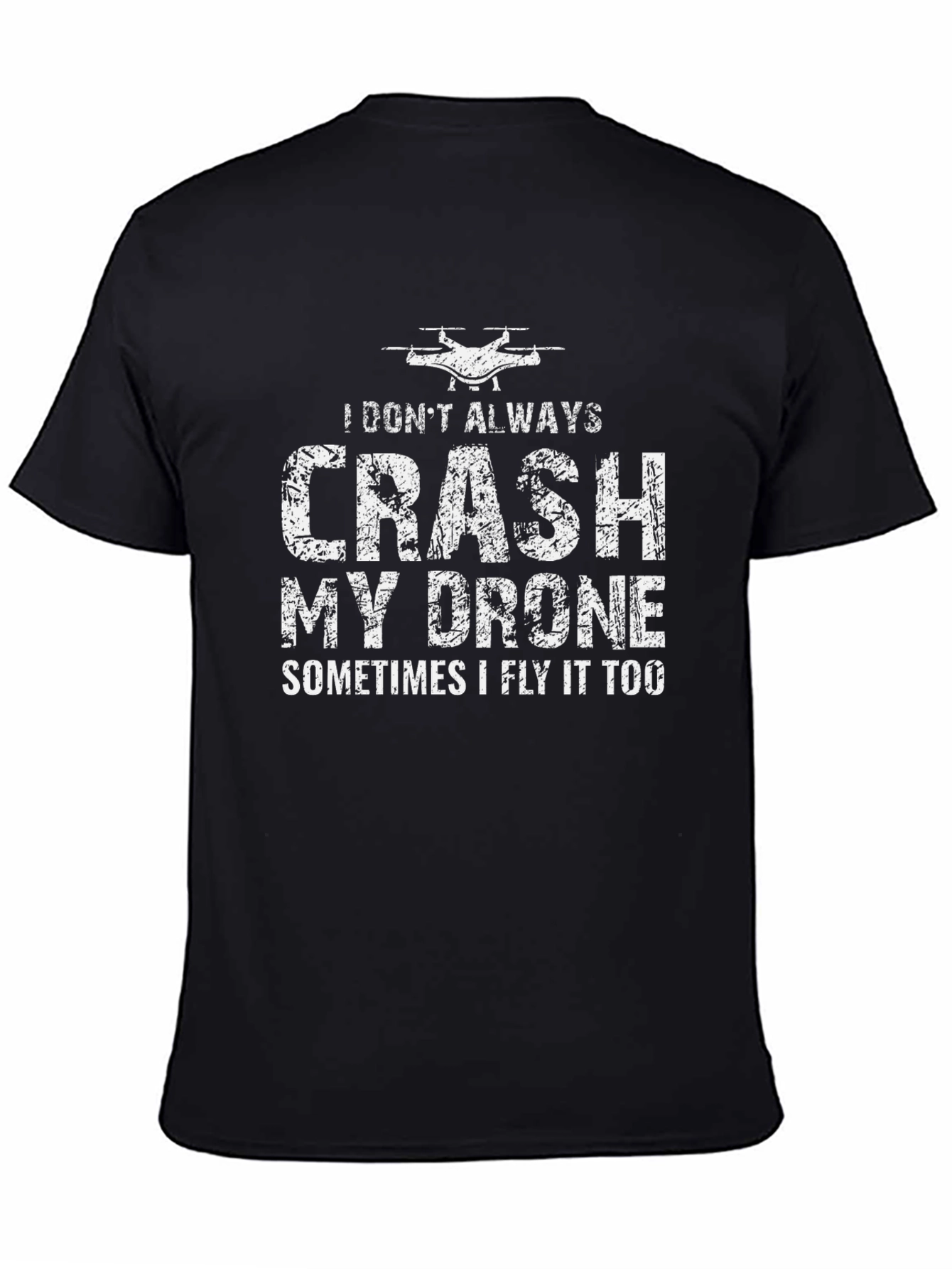 Drone Pilot Funny T-Shirt - I Dont Always Crash