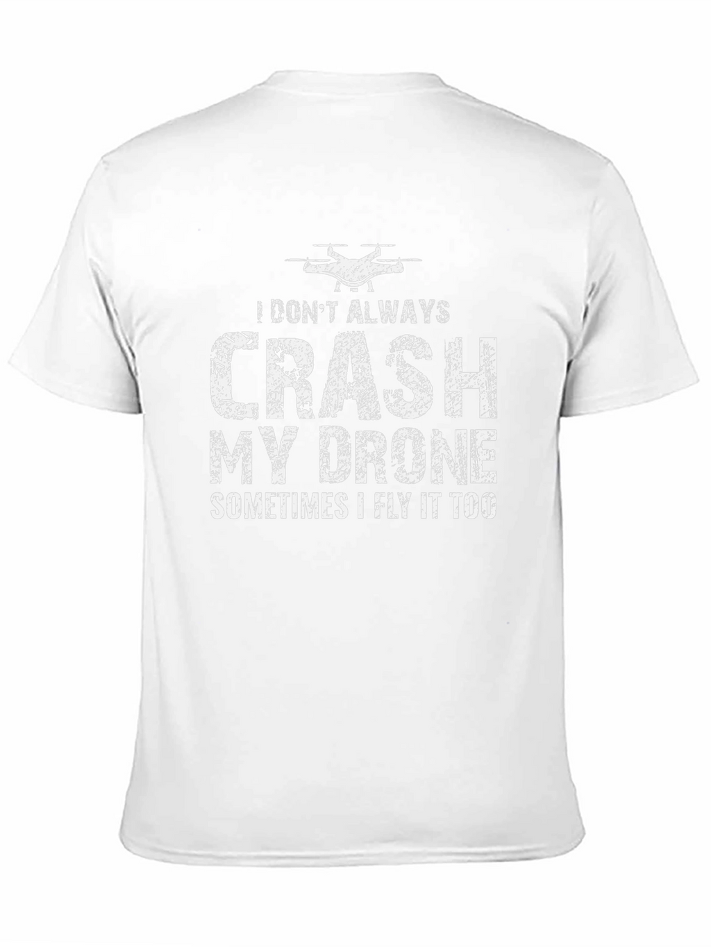 Drone Pilot Funny T-Shirt - I Dont Always Crash