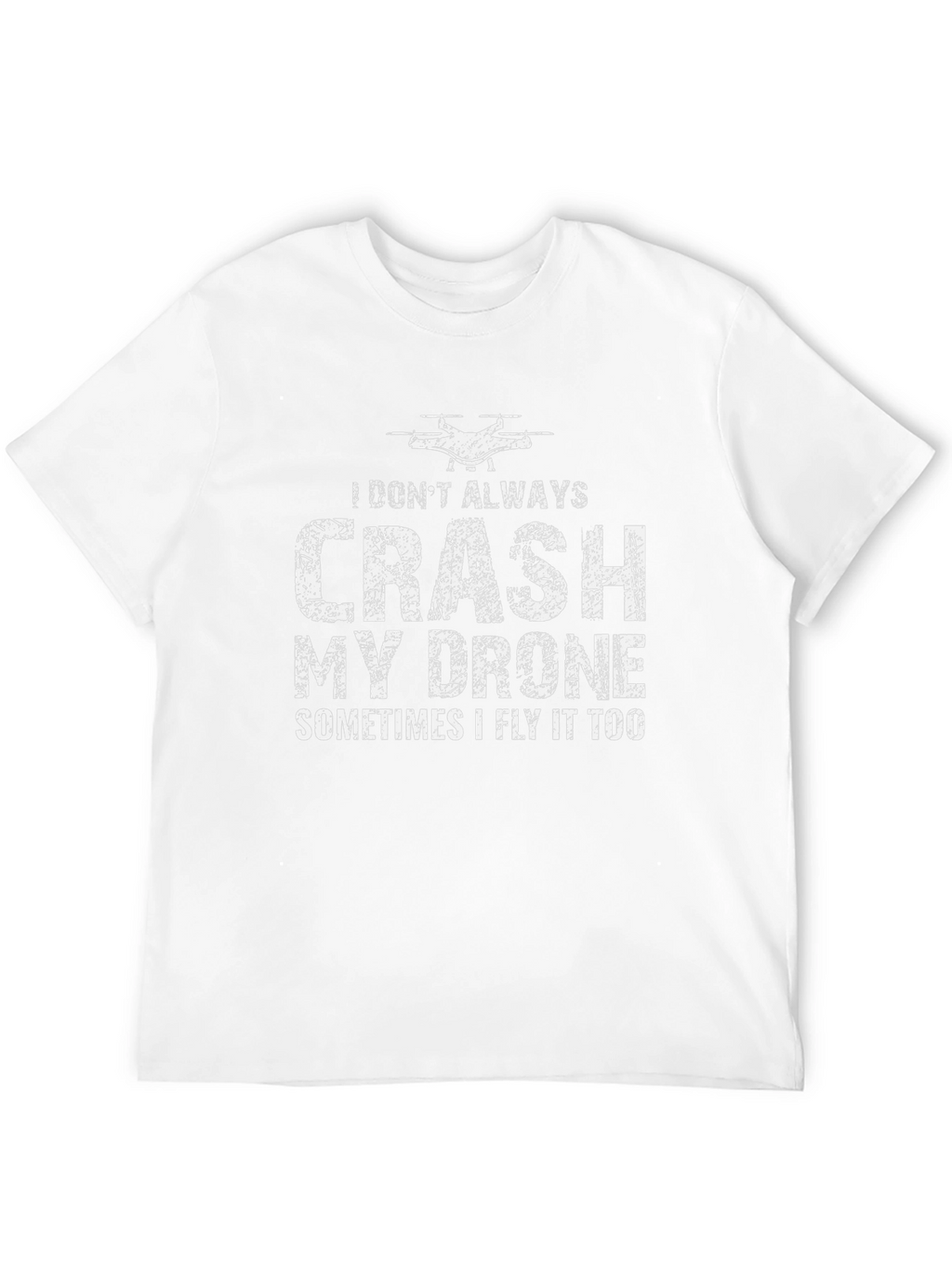 Drone Pilot Funny T-Shirt - I Dont Always Crash