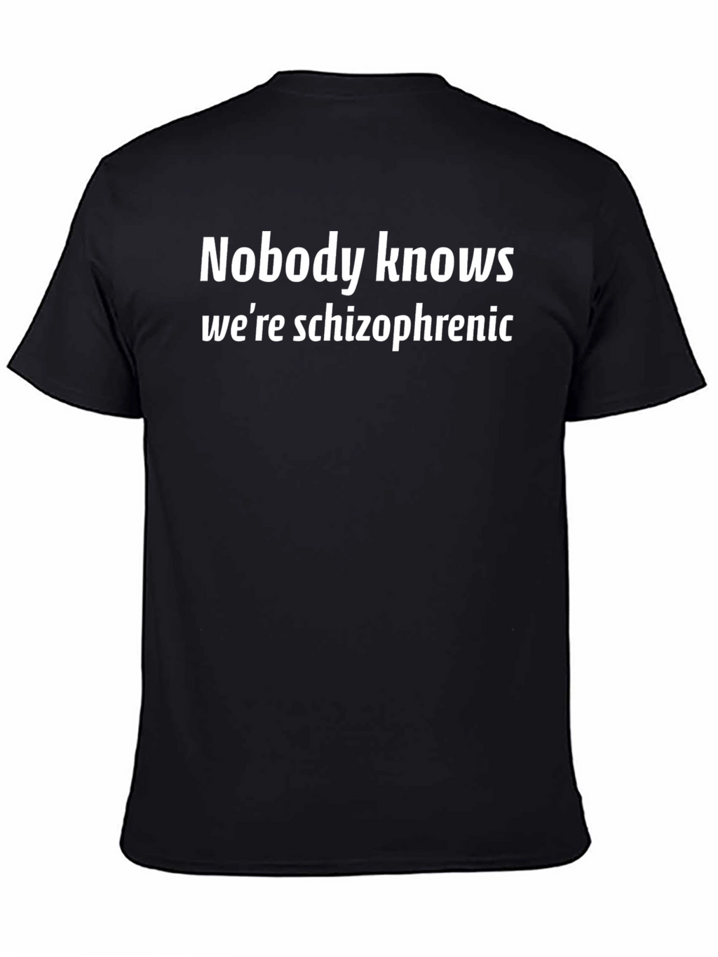 Nobody Knows Were Schizophrenic T-Shirt