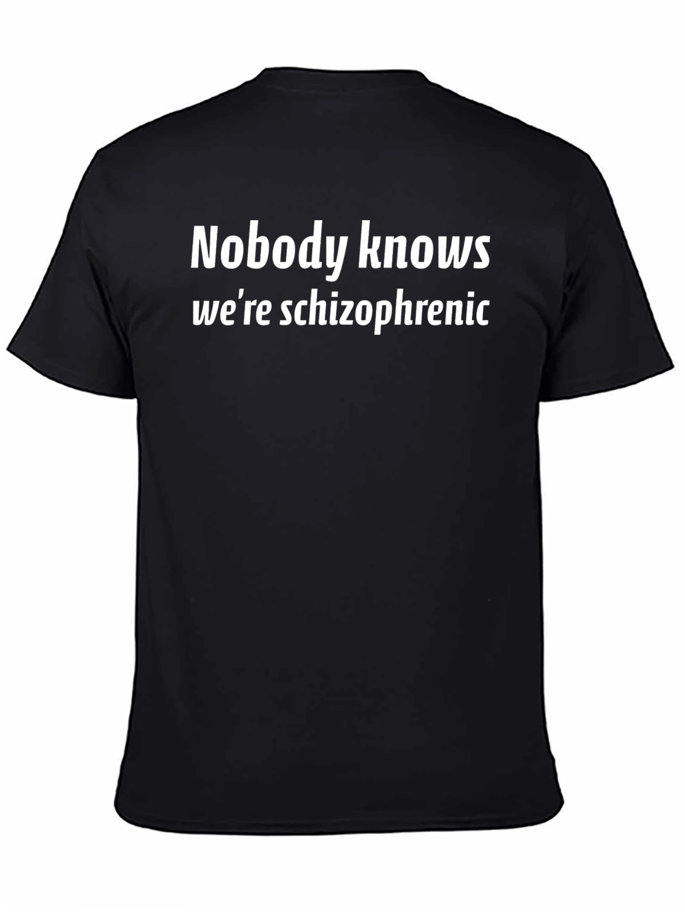 Nobody Knows Were Schizophrenic T-Shirt